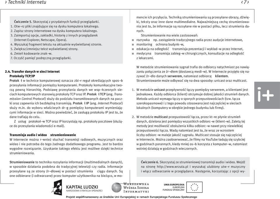 Wyszukaj fragment tekstu na aktualnie wyświetlanej stronie. 5. Zwiększ/zmniejsz tekst wyświetlanej strony. 6. Zmień kodowanie znak w. 7. Oczyść pamięć podręczną przeglądarki. 2.4.