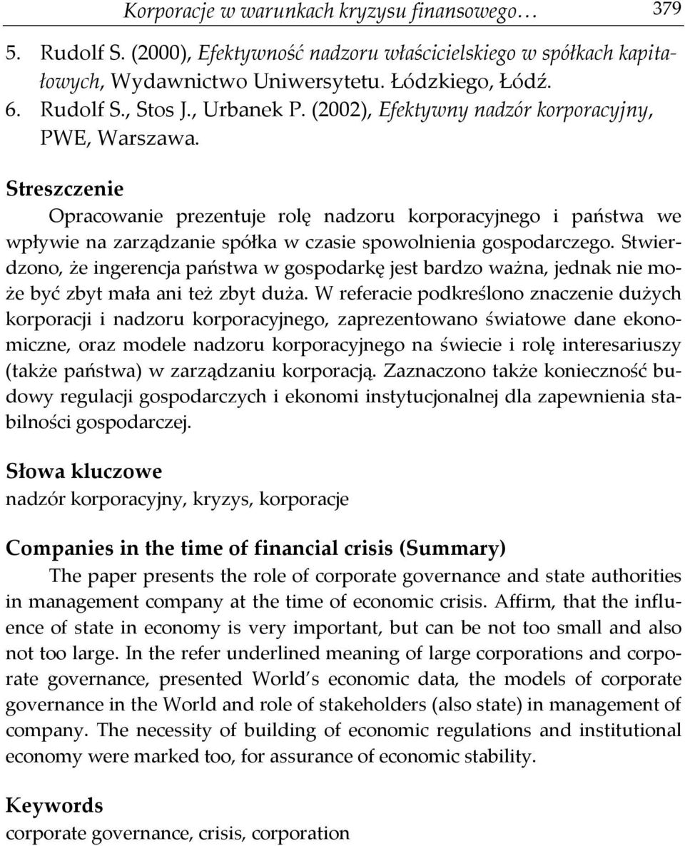 Streszczenie Opracowanie prezentuje rolę nadzoru korporacyjnego i państwa we wpływie na zarządzanie spółka w czasie spowolnienia gospodarczego.