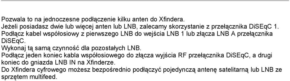 Podłącz kabel współosiowy z pierwszego LNB do wejścia LNB 1 lub złącza LNB A przełącznika DiSEqC.