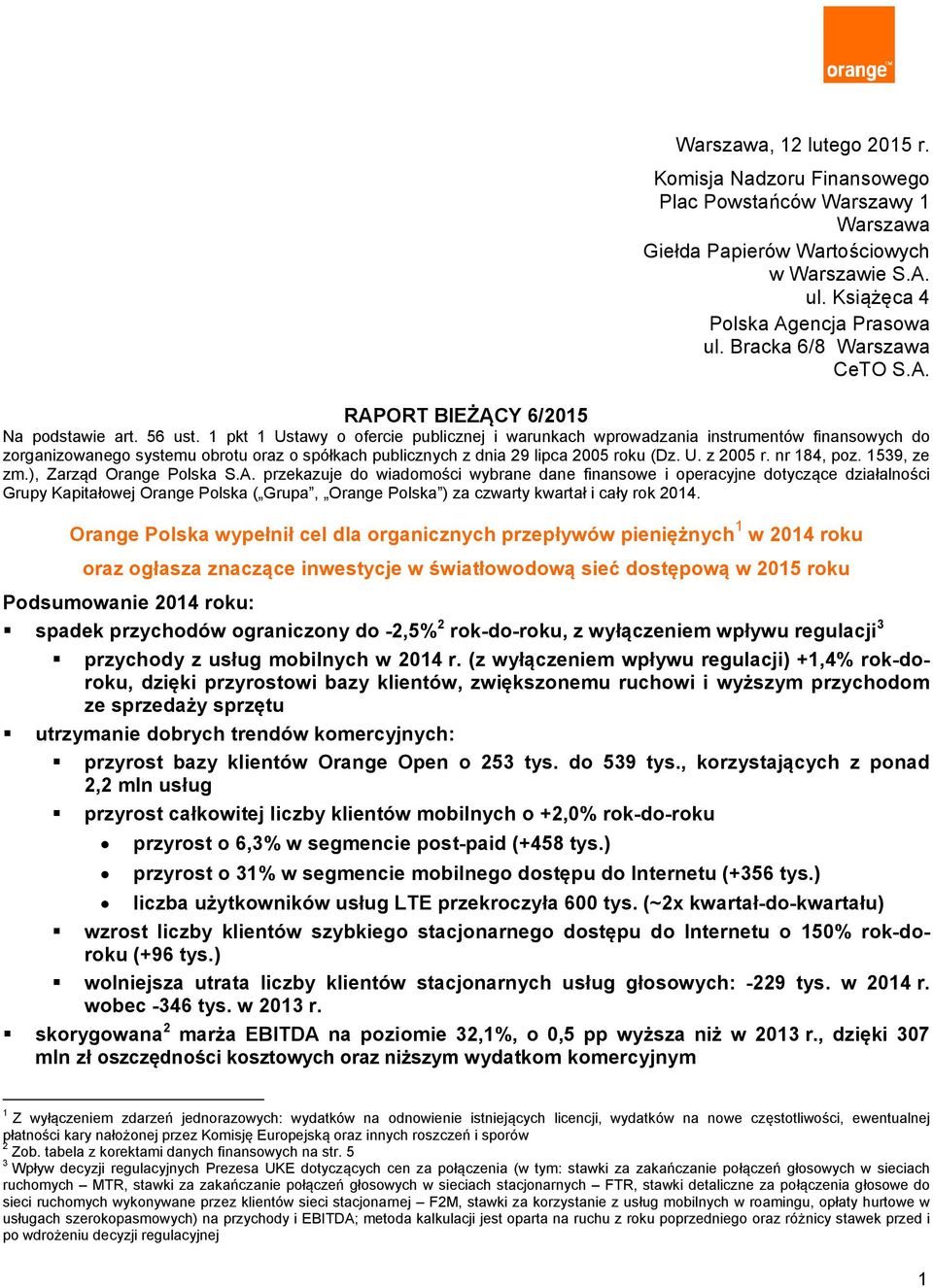 1 pkt 1 Ustawy o ofercie publicznej i warunkach wprowadzania instrumentów finansowych do zorganizowanego systemu obrotu oraz o spółkach publicznych z dnia 29 lipca 2005 roku (Dz. U. z 2005 r.