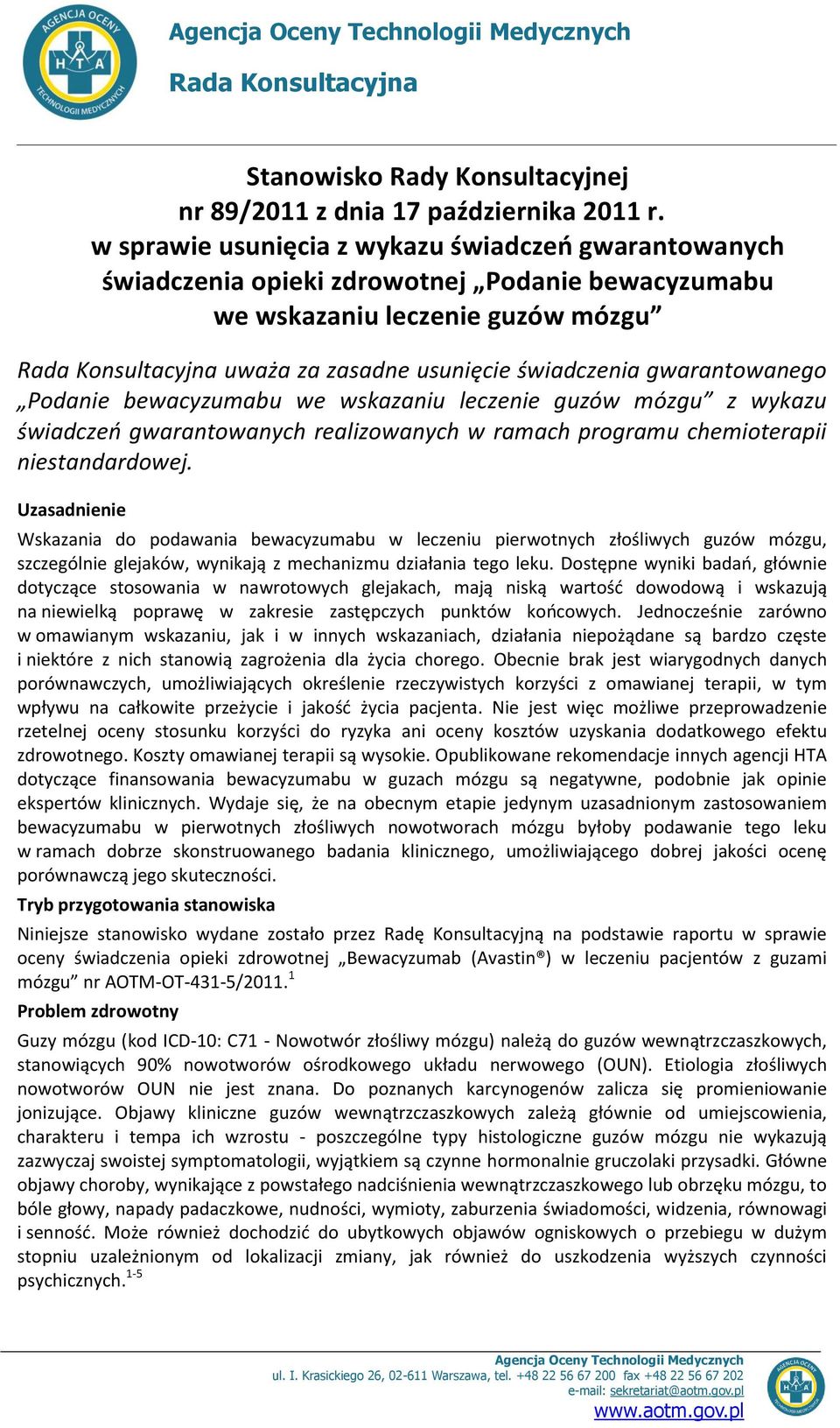 gwarantowanego Podanie bewacyzumabu we wskazaniu leczenie guzów mózgu z wykazu świadczeo gwarantowanych realizowanych w ramach programu chemioterapii niestandardowej.