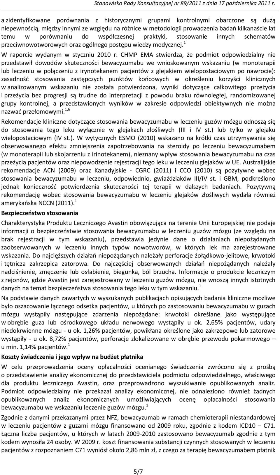 CHMP EMA stwierdza, że podmiot odpowiedzialny nie przedstawił dowodów skuteczności bewacyzumabu we wnioskowanym wskazaniu (w monoterapii lub leczeniu w połączeniu z irynotekanem pacjentów z glejakiem