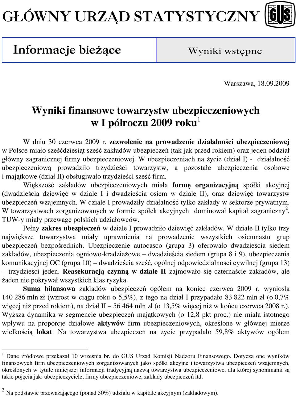 W ubezpieczeniach na życie (dział I) - działalność ubezpieczeniową prowadziło trzydzieści towarzystw, a pozostałe ubezpieczenia osobowe i majątkowe (dział II) obsługiwało trzydzieści sześć firm.