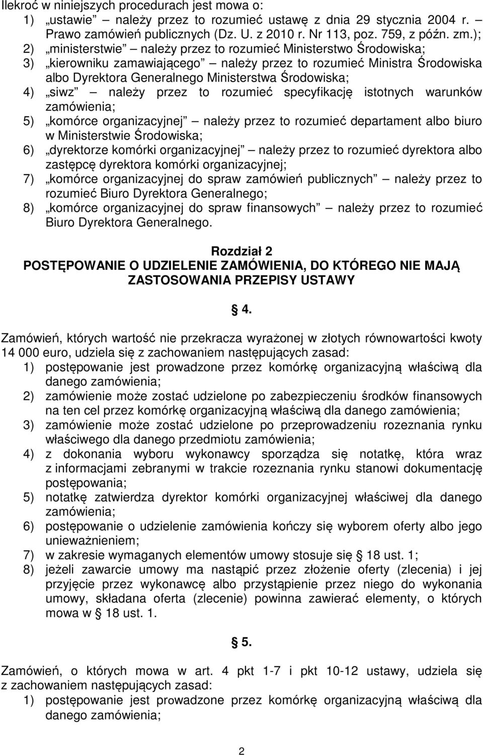 siwz należy przez to rozumieć specyfikację istotnych warunków zamówienia; 5) komórce organizacyjnej należy przez to rozumieć departament albo biuro w Ministerstwie Środowiska; 6) dyrektorze komórki