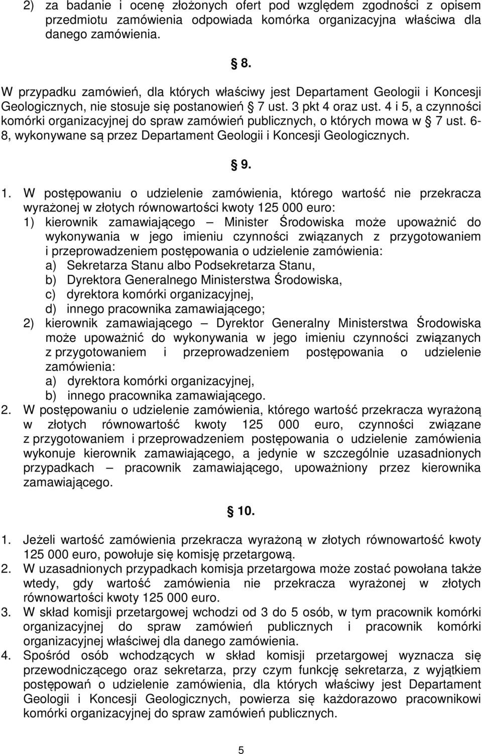 4 i 5, a czynności komórki organizacyjnej do spraw zamówień publicznych, o których mowa w 7 ust. 6-8, wykonywane są przez Departament Geologii i Koncesji Geologicznych. 9. 1.