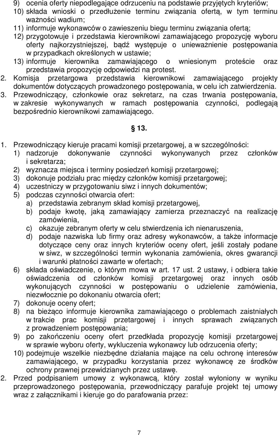 przypadkach określonych w ustawie; 13) informuje kierownika zamawiającego o wniesionym proteście oraz przedstawia propozycję odpowiedzi na protest. 2.