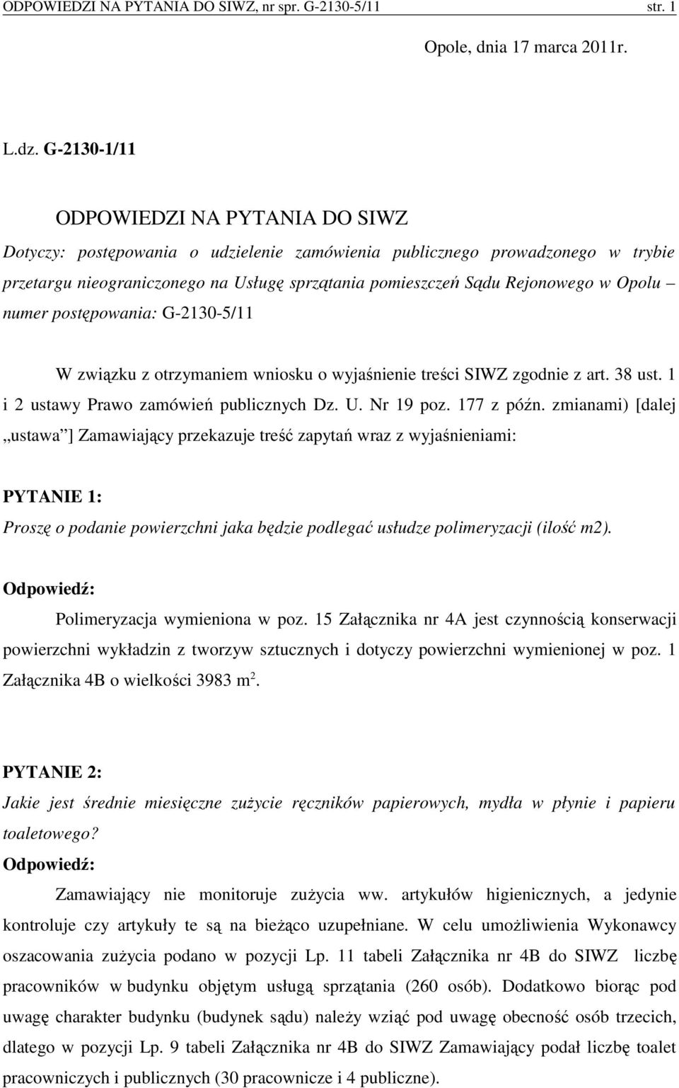 Opolu numer postępowania: G-2130-5/11 W związku z otrzymaniem wniosku o wyjaśnienie treści SIWZ zgodnie z art. 38 ust. 1 i 2 ustawy Prawo zamówień publicznych Dz. U. Nr 19 poz. 177 z późn.