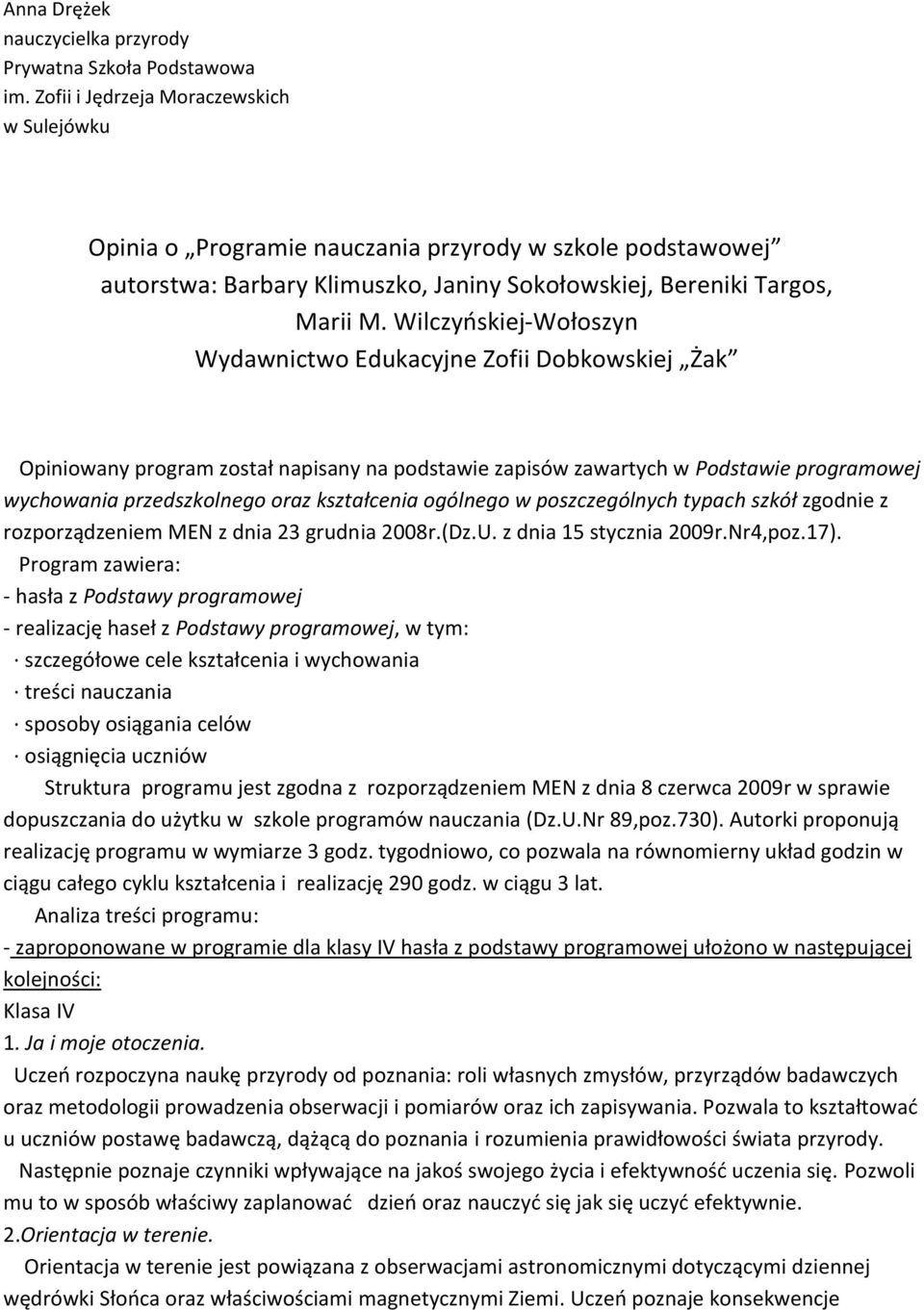 Wilczyńskiej-Wołoszyn Wydawnictwo Edukacyjne Zofii Dobkowskiej Żak Opiniowany program został napisany na podstawie zapisów zawartych w Podstawie programowej wychowania przedszkolnego oraz kształcenia