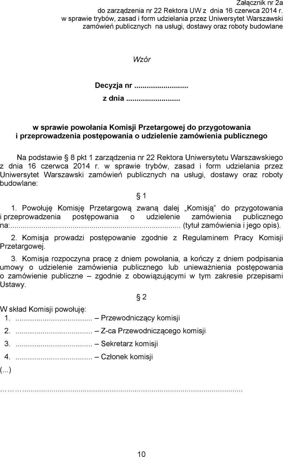 .. w sprawie powołania Komisji Przetargowej do przygotowania i przeprowadzenia postępowania o udzielenie zamówienia publicznego Na podstawie 8 pkt 1 zarządzenia nr 22 Rektora Uniwersytetu