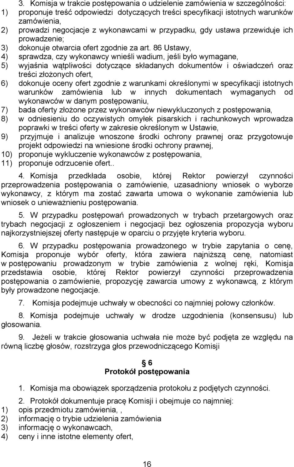 86 Ustawy, 4) sprawdza, czy wykonawcy wnieśli wadium, jeśli było wymagane, 5) wyjaśnia wątpliwości dotyczące składanych dokumentów i oświadczeń oraz treści złożonych ofert, 6) dokonuje oceny ofert