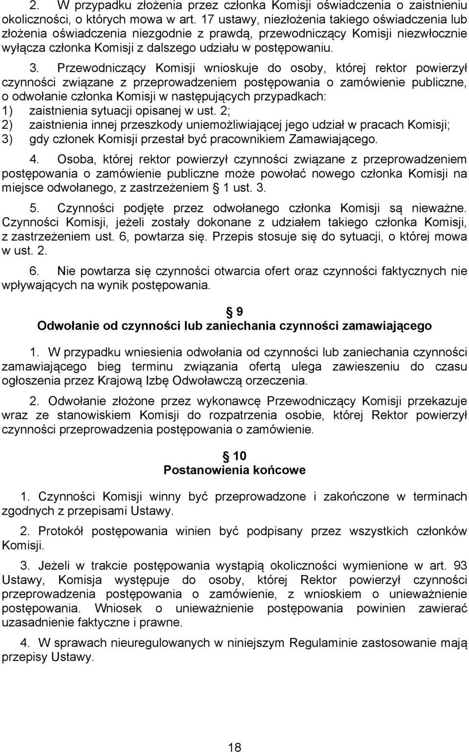 Przewodniczący Komisji wnioskuje do osoby, której rektor powierzył czynności związane z przeprowadzeniem postępowania o zamówienie publiczne, o odwołanie członka Komisji w następujących przypadkach: