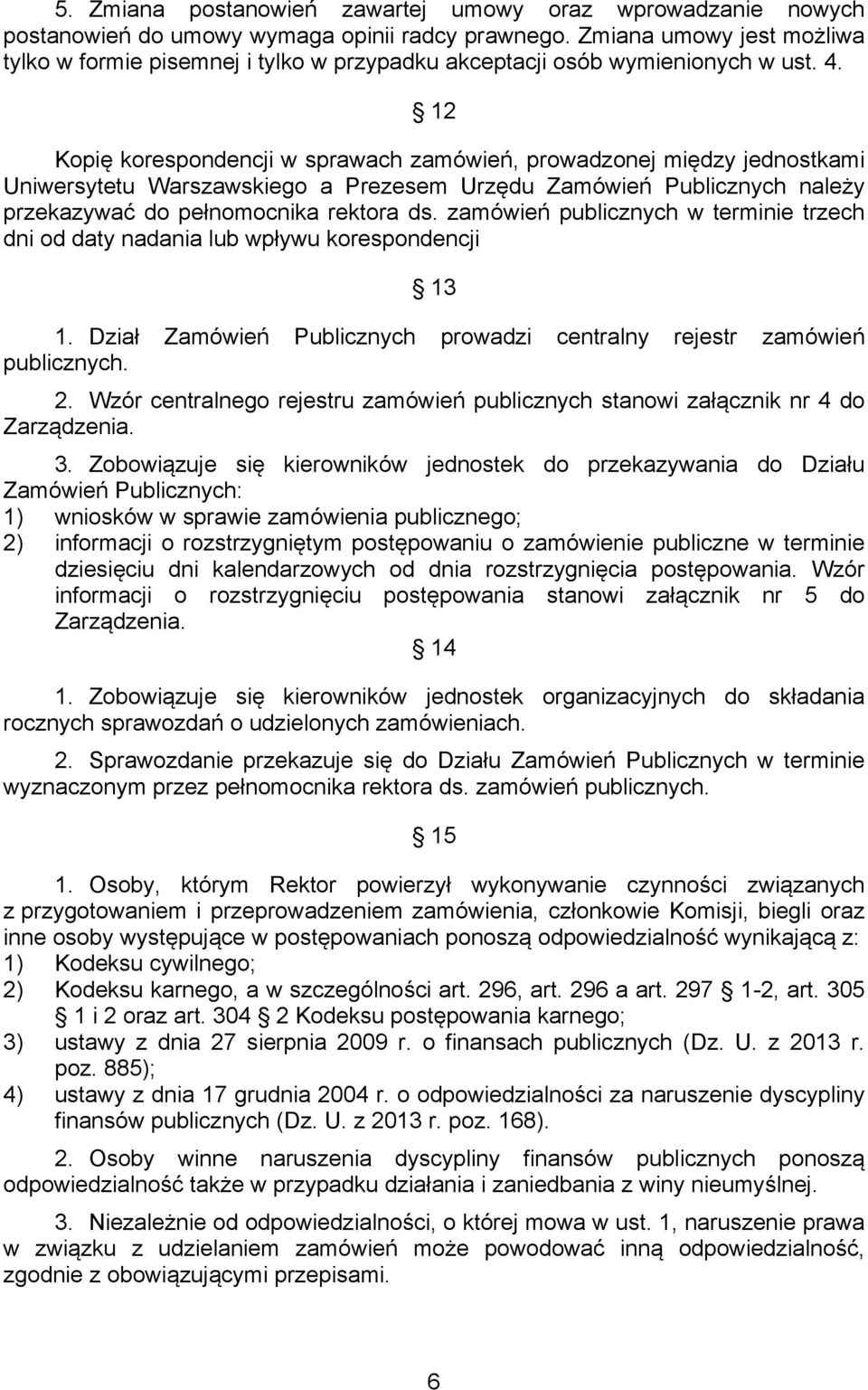 12 Kopię korespondencji w sprawach zamówień, prowadzonej między jednostkami Uniwersytetu Warszawskiego a Prezesem Urzędu Zamówień Publicznych należy przekazywać do pełnomocnika rektora ds.