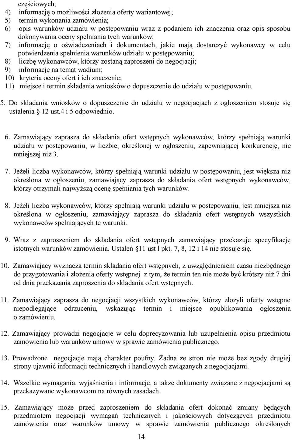 wykonawców, którzy zostaną zaproszeni do negocjacji; 9) informację na temat wadium; 10) kryteria oceny ofert i ich znaczenie; 11) miejsce i termin składania wniosków o dopuszczenie do udziału w