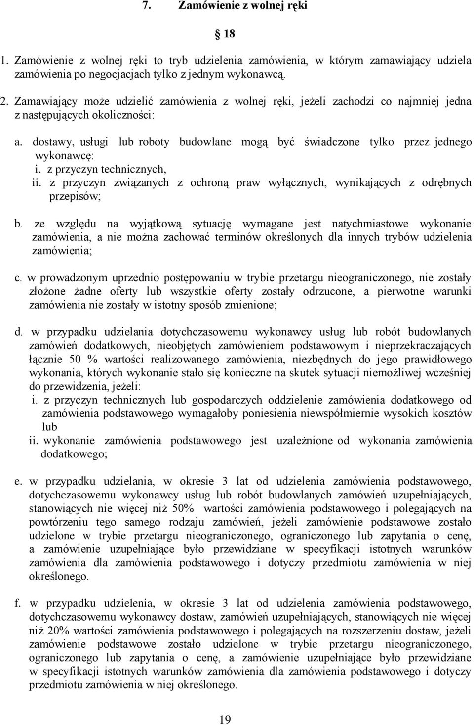 dostawy, usługi lub roboty budowlane mogą być świadczone tylko przez jednego wykonawcę: i. z przyczyn technicznych, ii.