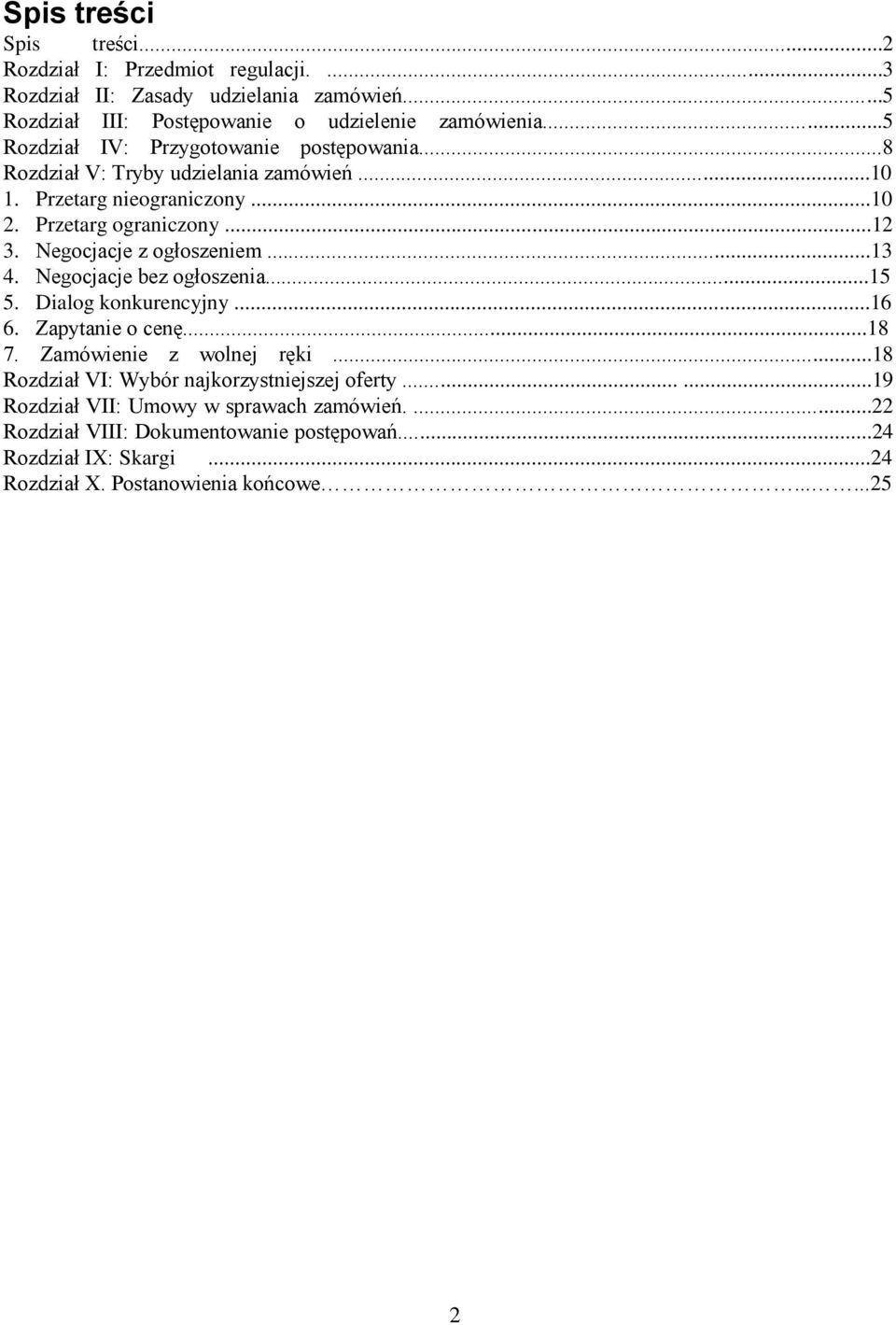 Negocjacje z ogłoszeniem...13 4. Negocjacje bez ogłoszenia...15 5. Dialog konkurencyjny...16 6. Zapytanie o cenę...18 7. Zamówienie z wolnej ręki.