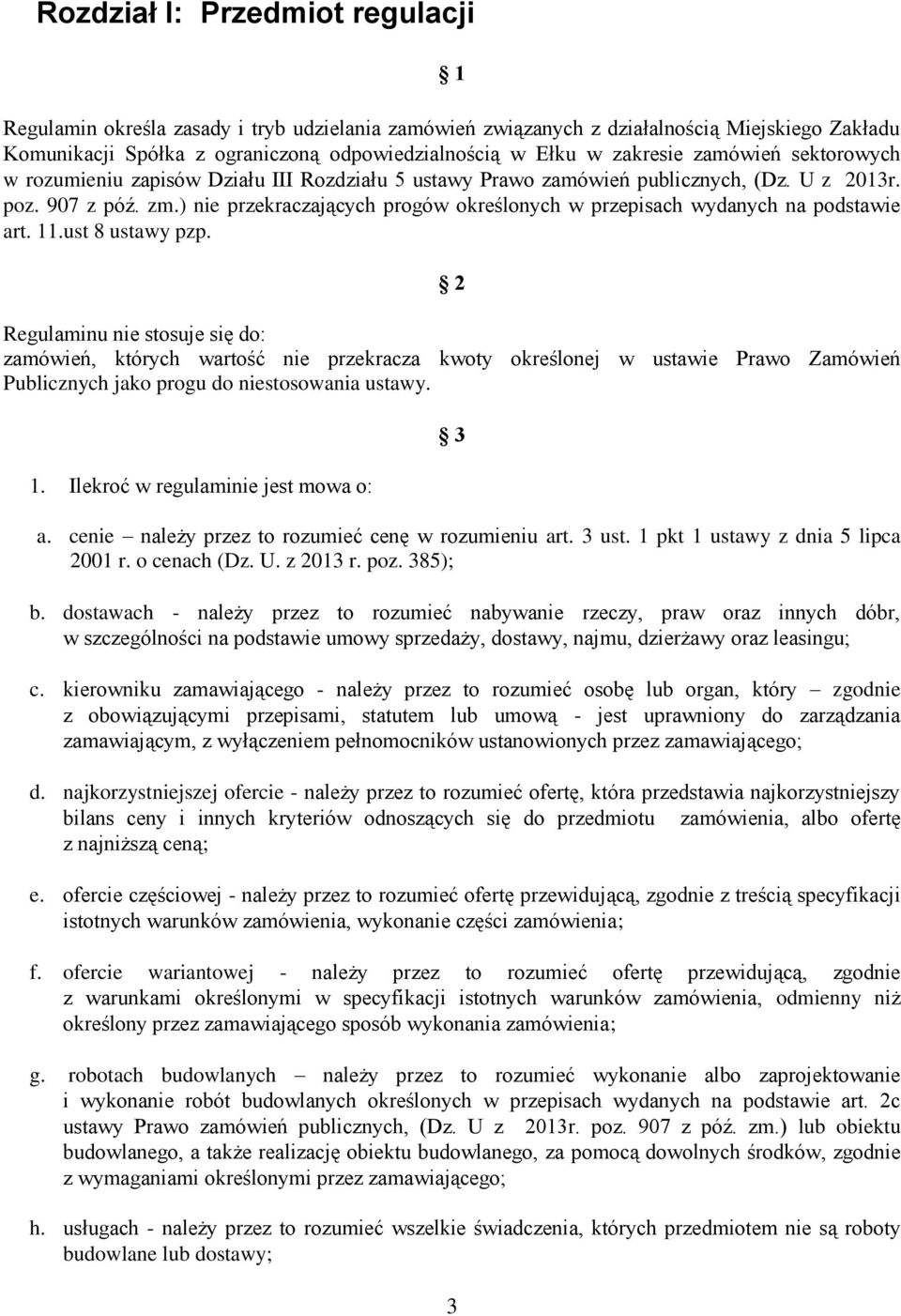 ) nie przekraczających progów określonych w przepisach wydanych na podstawie art. 11.ust 8 ustawy pzp.