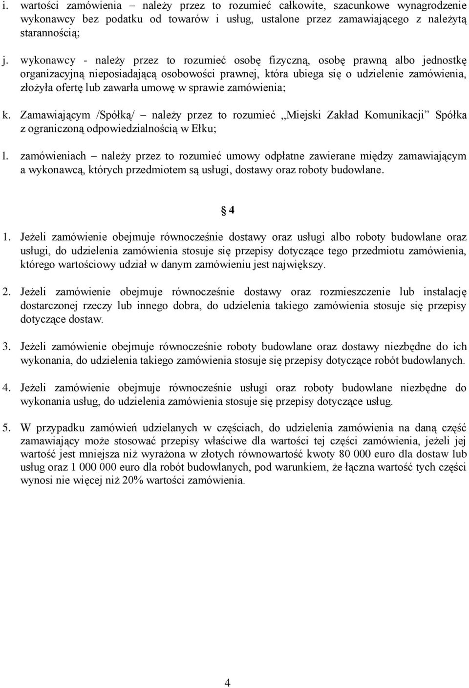 umowę w sprawie zamówienia; k. Zamawiającym /Spółką/ należy przez to rozumieć Miejski Zakład Komunikacji Spółka z ograniczoną odpowiedzialnością w Ełku; l.