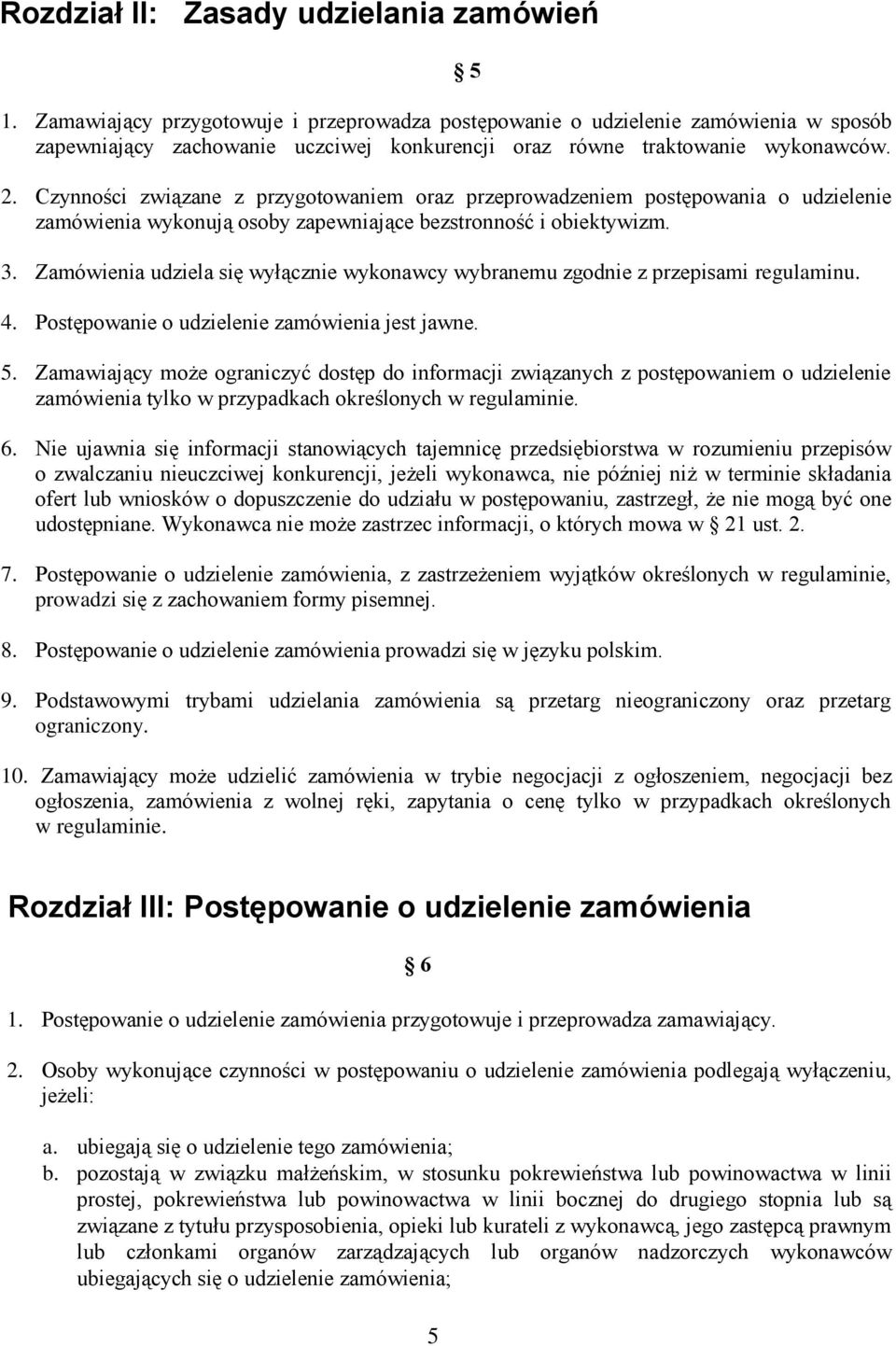 Czynności związane z przygotowaniem oraz przeprowadzeniem postępowania o udzielenie zamówienia wykonują osoby zapewniające bezstronność i obiektywizm. 3.