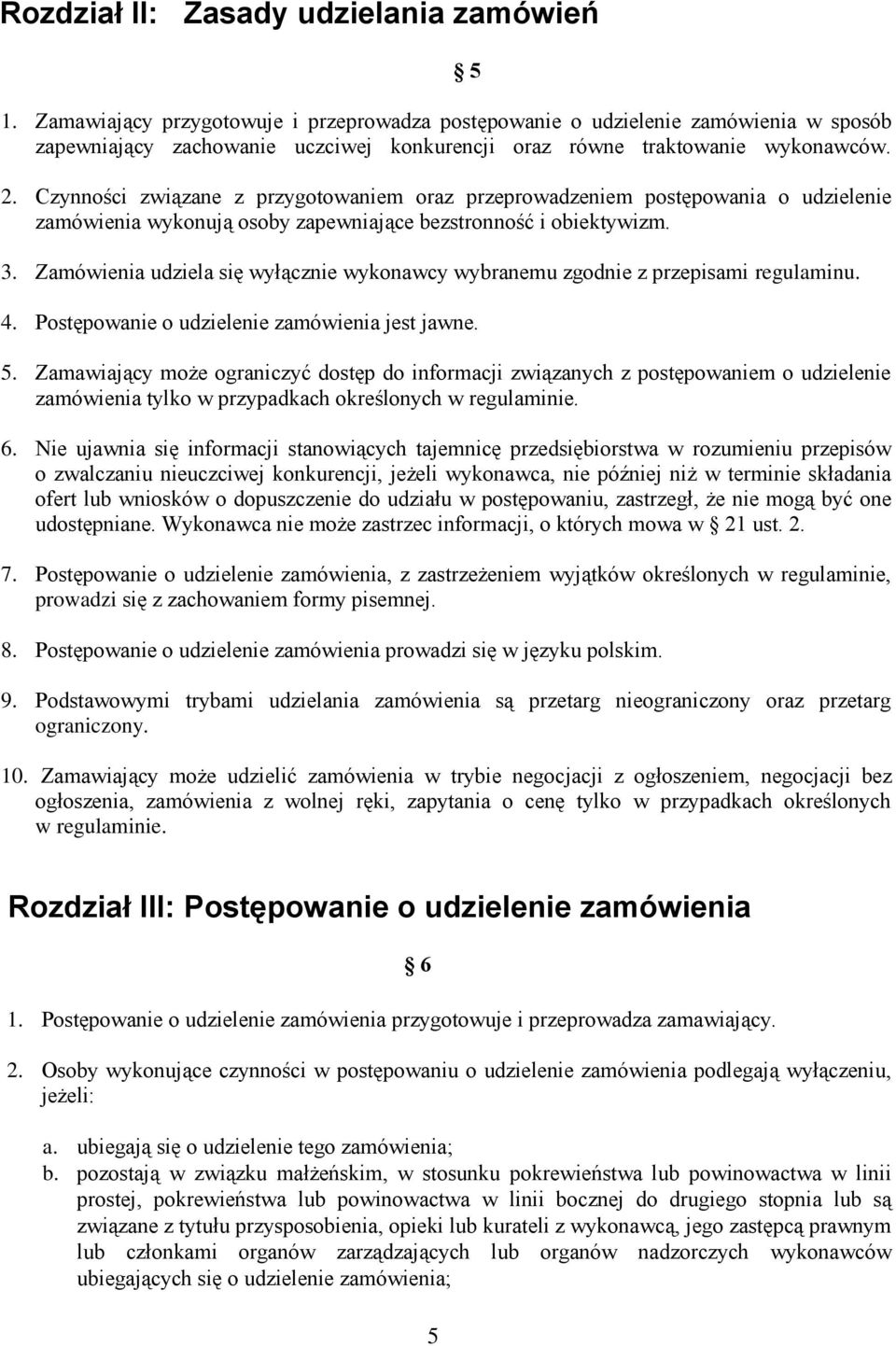 Czynności związane z przygotowaniem oraz przeprowadzeniem postępowania o udzielenie zamówienia wykonują osoby zapewniające bezstronność i obiektywizm. 3.