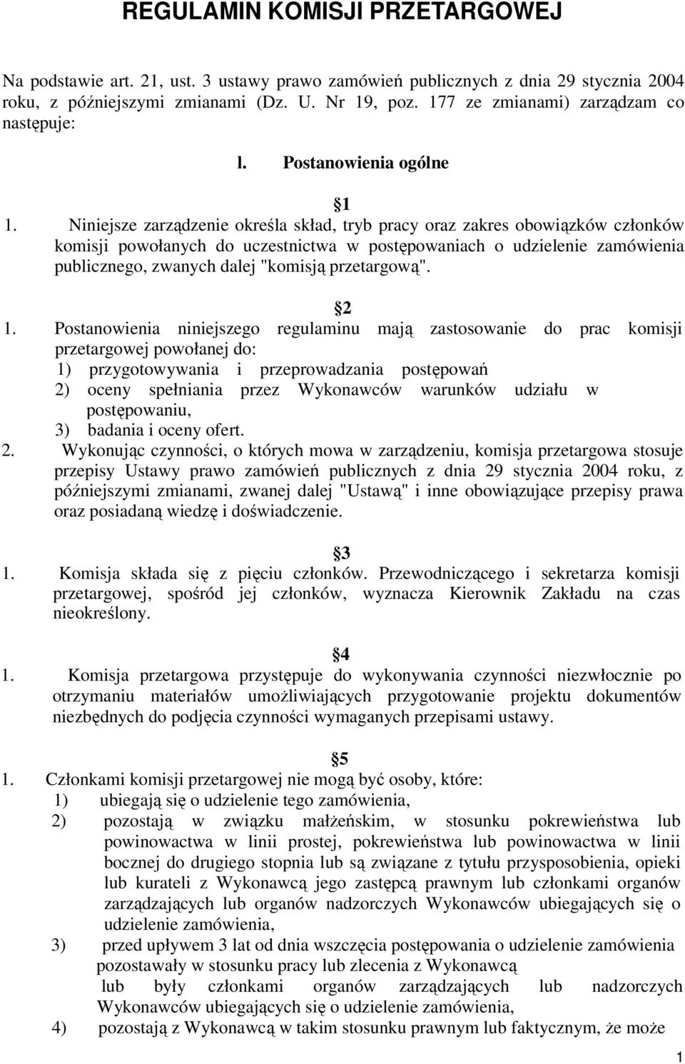 Niniejsze zarządzenie określa skład, tryb pracy oraz zakres obowiązków członków komisji powołanych do uczestnictwa w postępowaniach o udzielenie zamówienia publicznego, zwanych dalej "komisją