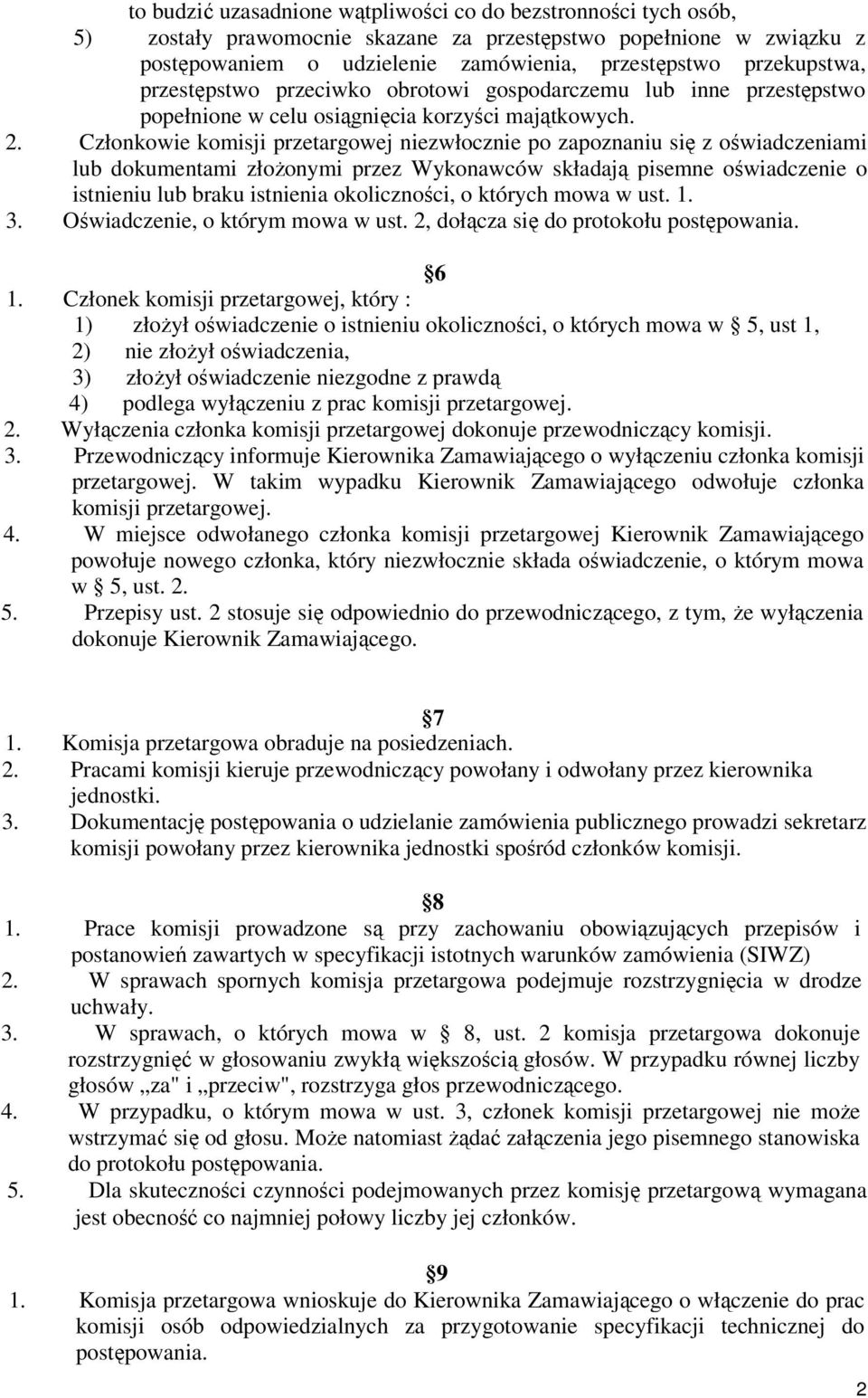 Członkowie komisji przetargowej niezwłocznie po zapoznaniu się z oświadczeniami lub dokumentami złoŝonymi przez Wykonawców składają pisemne oświadczenie o istnieniu lub braku istnienia okoliczności,