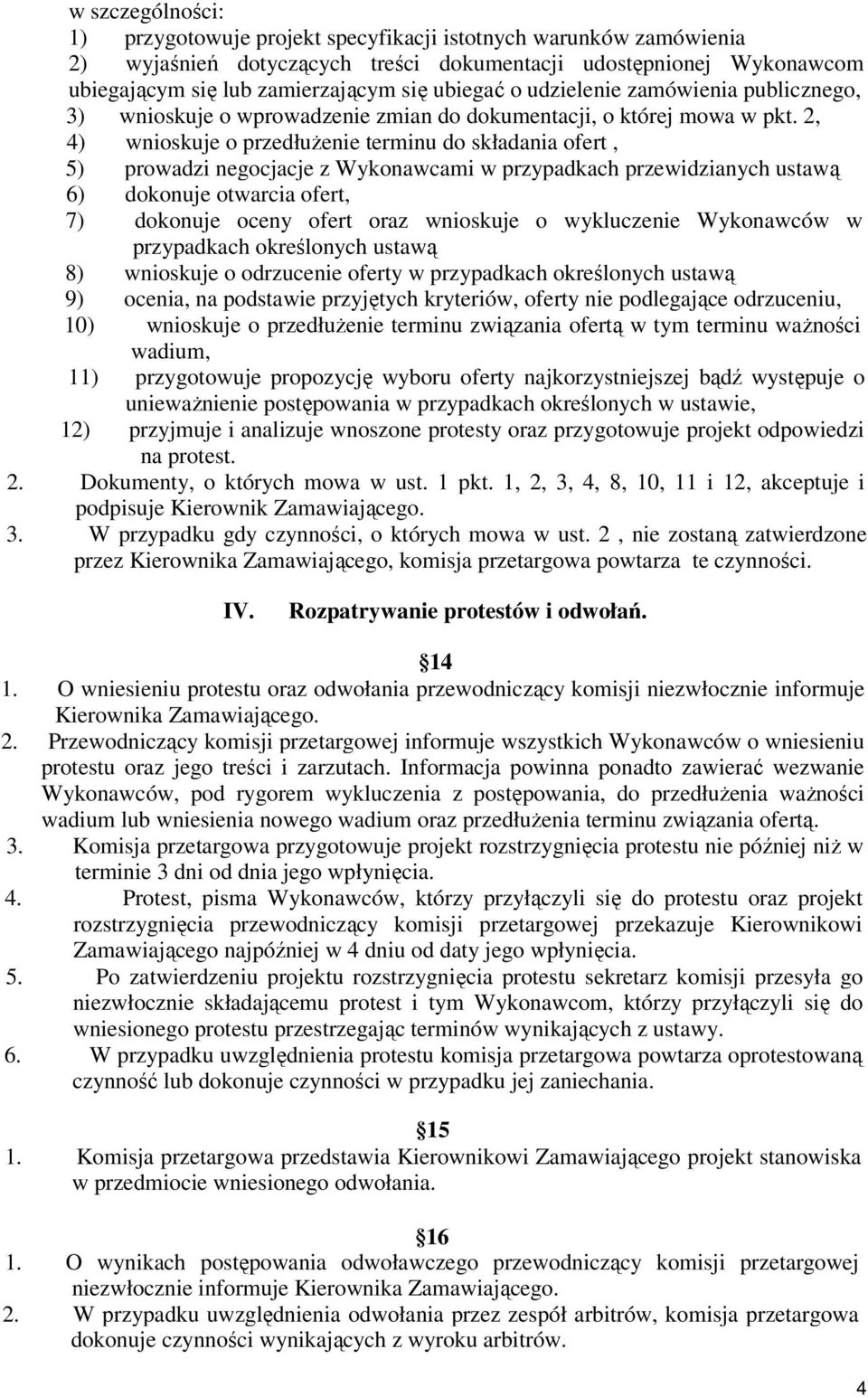 2, 4) wnioskuje o przedłuŝenie terminu do składania ofert, 5) prowadzi negocjacje z Wykonawcami w przypadkach przewidzianych ustawą 6) dokonuje otwarcia ofert, 7) dokonuje oceny ofert oraz wnioskuje