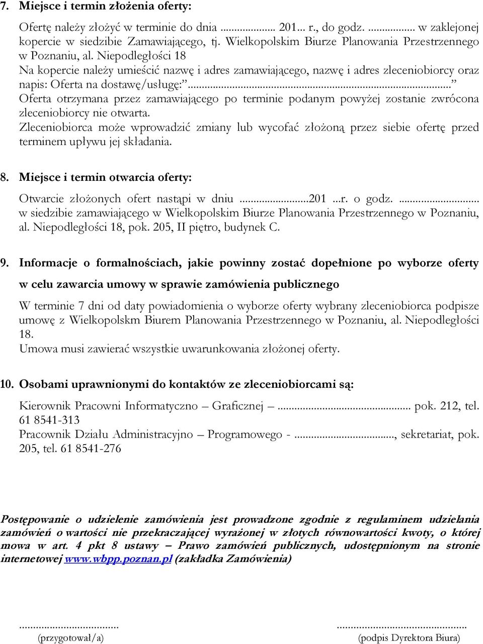 Niepodległości 18 Na kopercie należy umieścić nazwę i adres zamawiającego, nazwę i adres zleceniobiorcy oraz napis: Oferta na dostawę/usługę:.