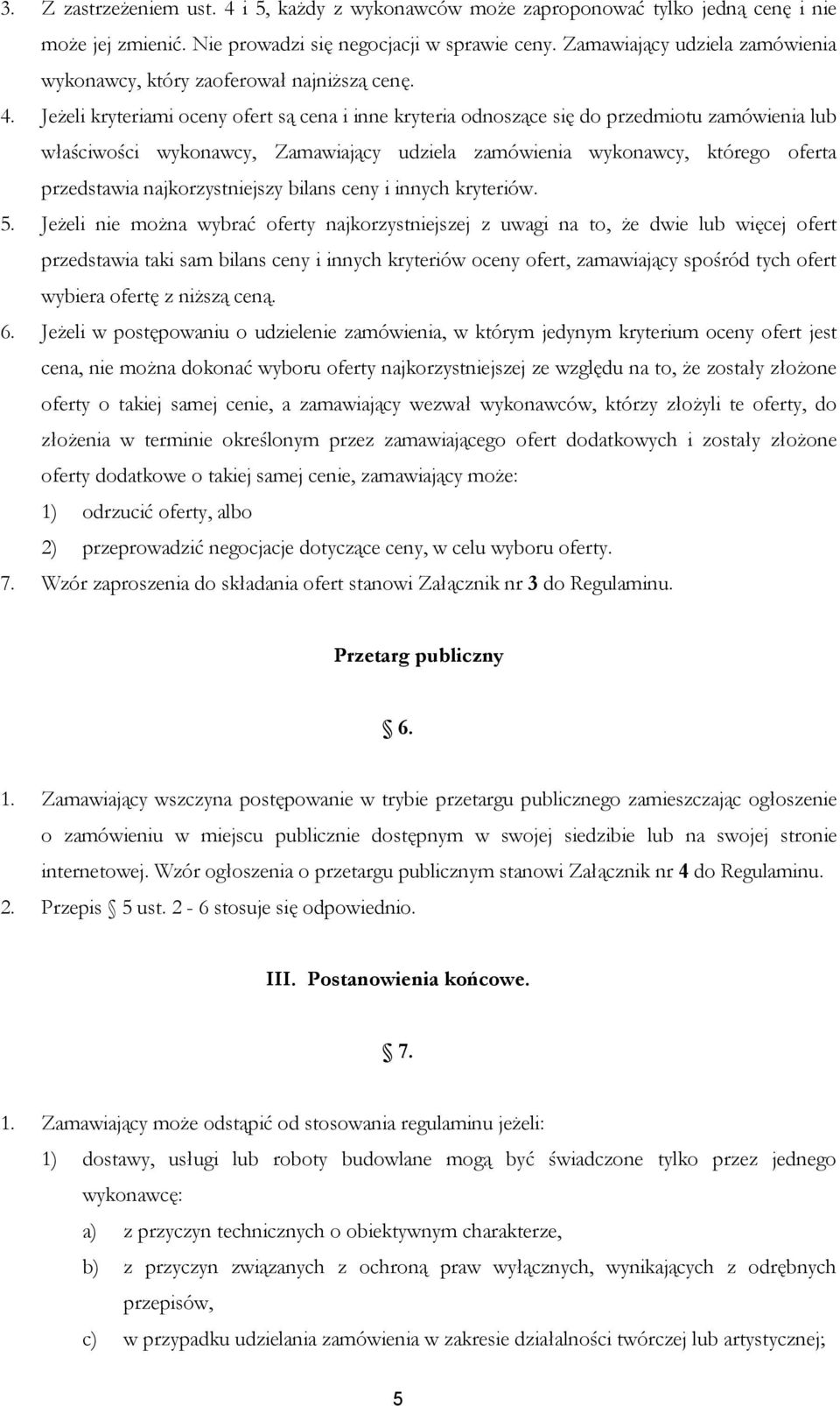 Jeżeli kryteriami oceny ofert są cena i inne kryteria odnoszące się do przedmiotu zamówienia lub właściwości wykonawcy, Zamawiający udziela zamówienia wykonawcy, którego oferta przedstawia