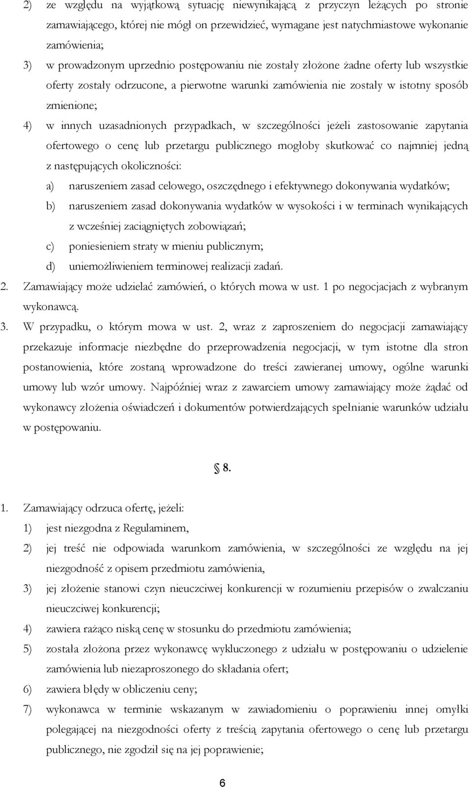 przypadkach, w szczególności jeżeli zastosowanie zapytania ofertowego o cenę lub przetargu publicznego mogłoby skutkować co najmniej jedną z następujących okoliczności: a) naruszeniem zasad celowego,