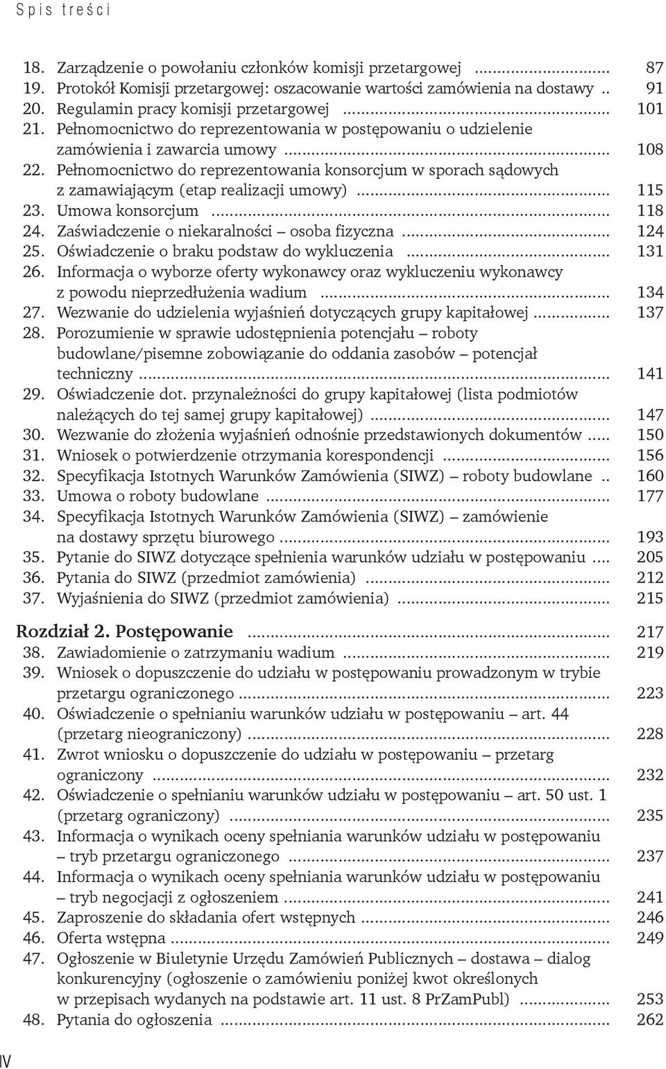 Pełnomocnictwo do reprezentowania konsorcjum w sporach sądowych z zamawiającym (etap realizacji umowy)... 115 23. Umowa konsorcjum... 118 24. Zaświadczenie o niekaralności osoba fizyczna... 124 25.