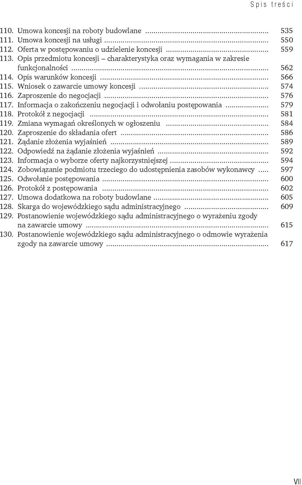 Zaproszenie do negocjacji... 576 117. Informacja o zakończeniu negocjacji i odwołaniu postępowania... 579 118. Protokół z negocjacji... 581 119. Zmiana wymagań określonych w ogłoszeniu... 584 120.