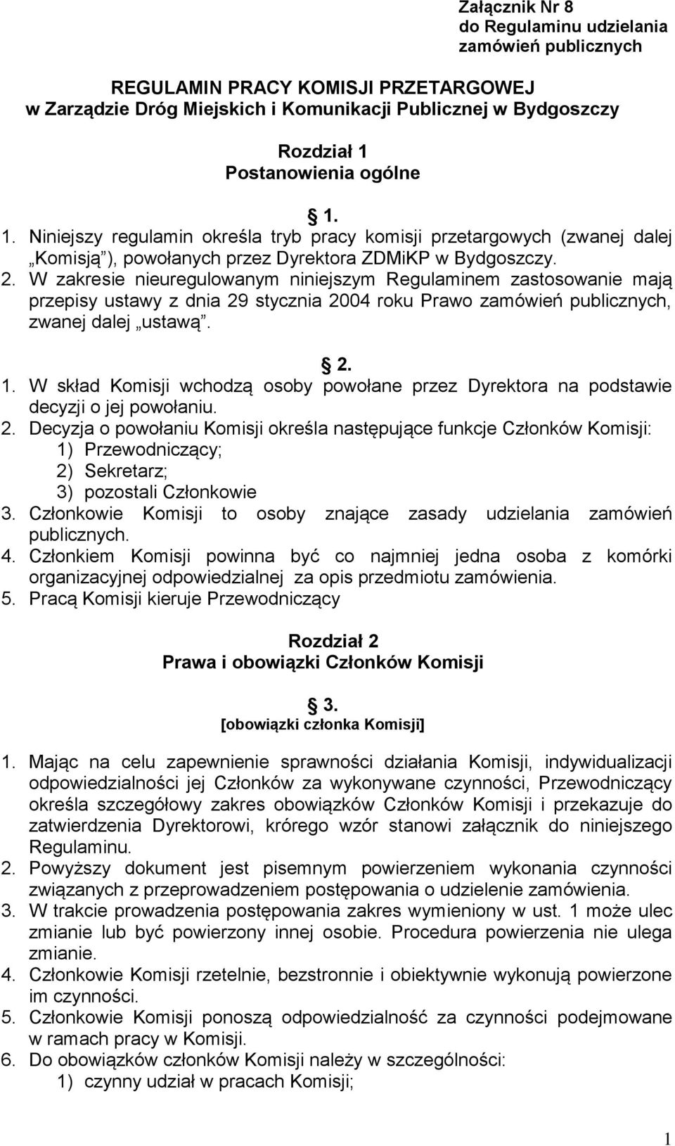 W zakresie nieuregulowanym niniejszym Regulaminem zastosowanie mają przepisy ustawy z dnia 29 stycznia 2004 roku Prawo zamówień publicznych, zwanej dalej ustawą. 2. 1.