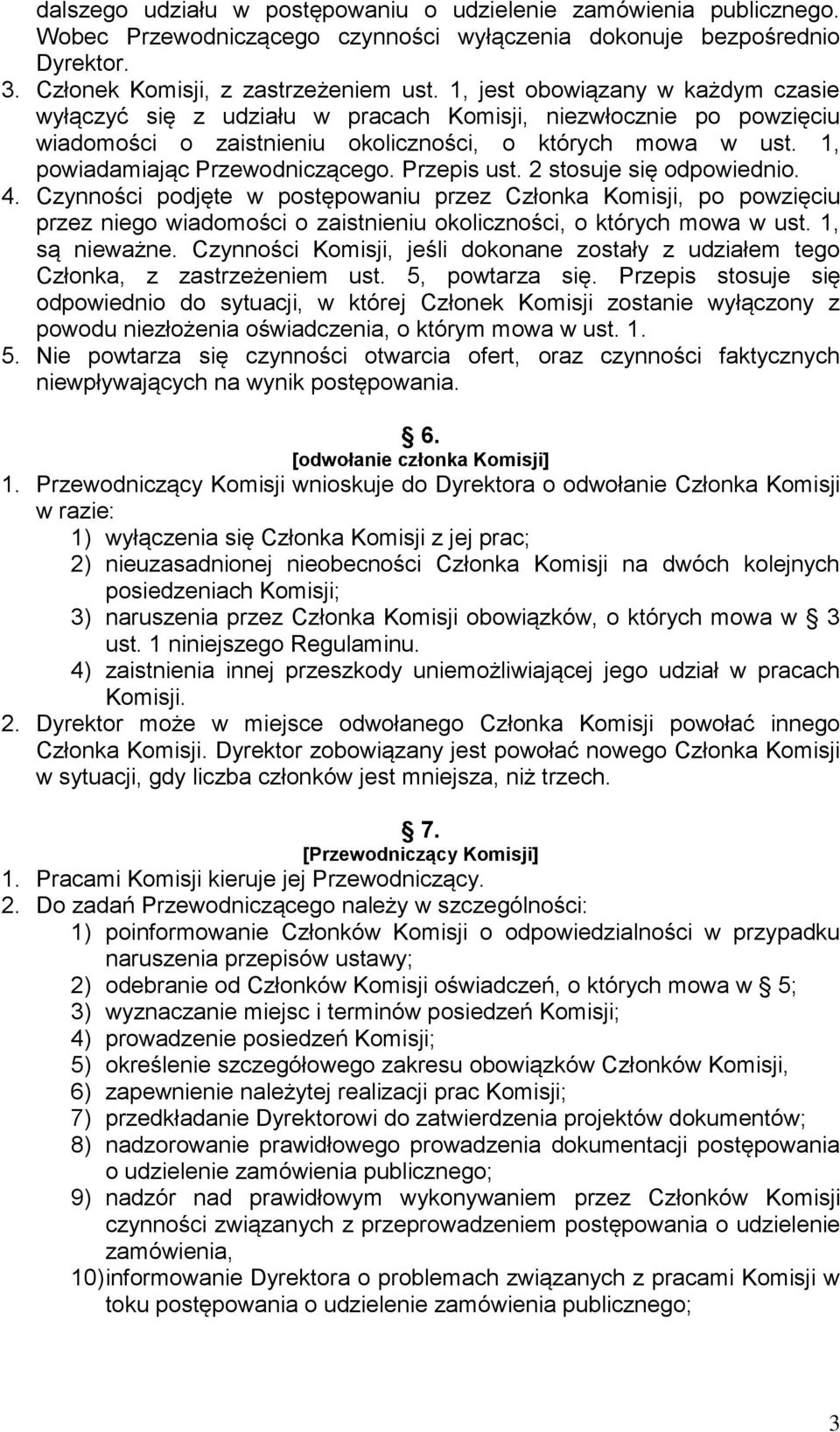 Przepis ust. 2 stosuje się odpowiednio. 4. Czynności podjęte w postępowaniu przez Członka Komisji, po powzięciu przez niego wiadomości o zaistnieniu okoliczności, o których mowa w ust. 1, są nieważne.