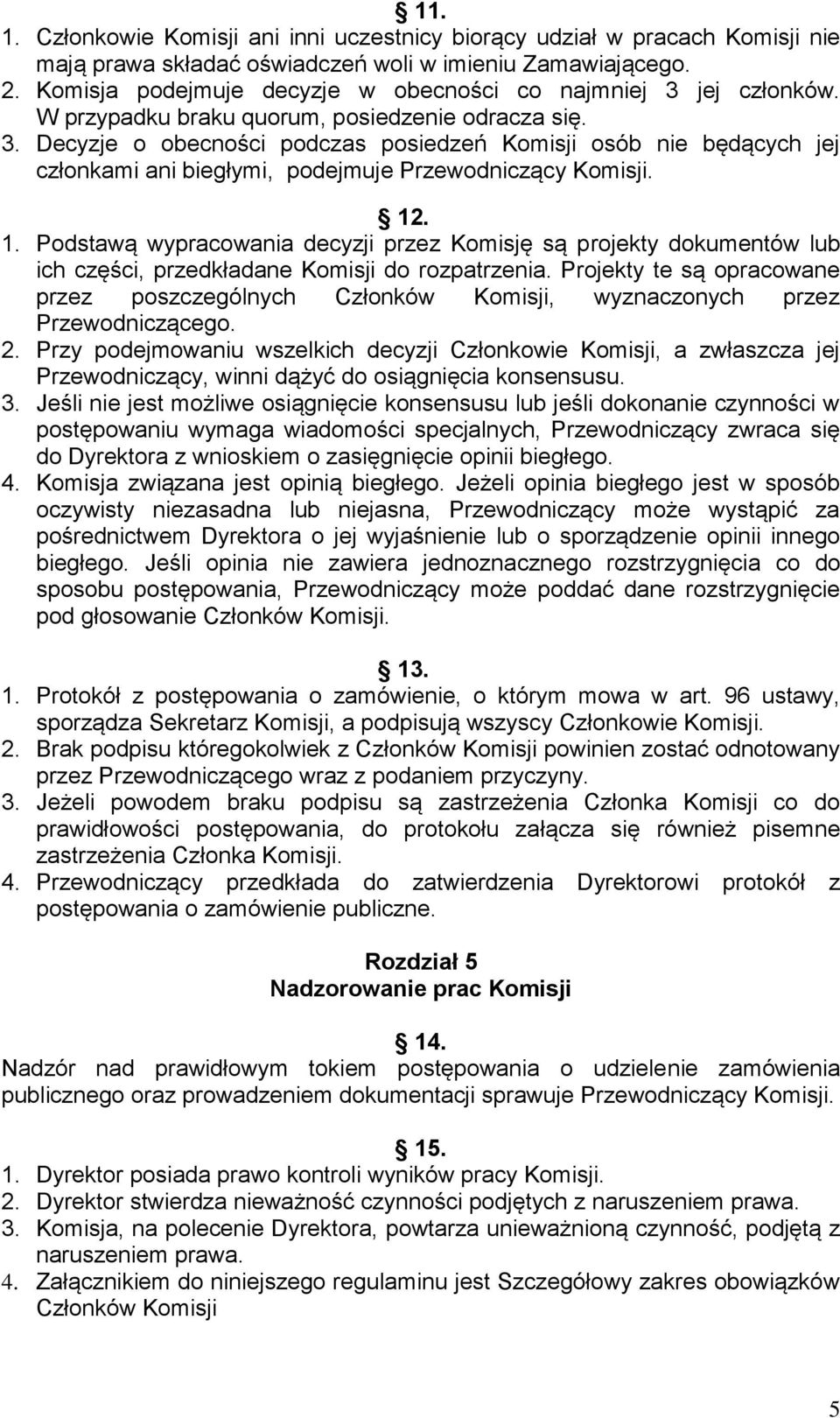 12. 1. Podstawą wypracowania decyzji przez Komisję są projekty dokumentów lub ich części, przedkładane Komisji do rozpatrzenia.