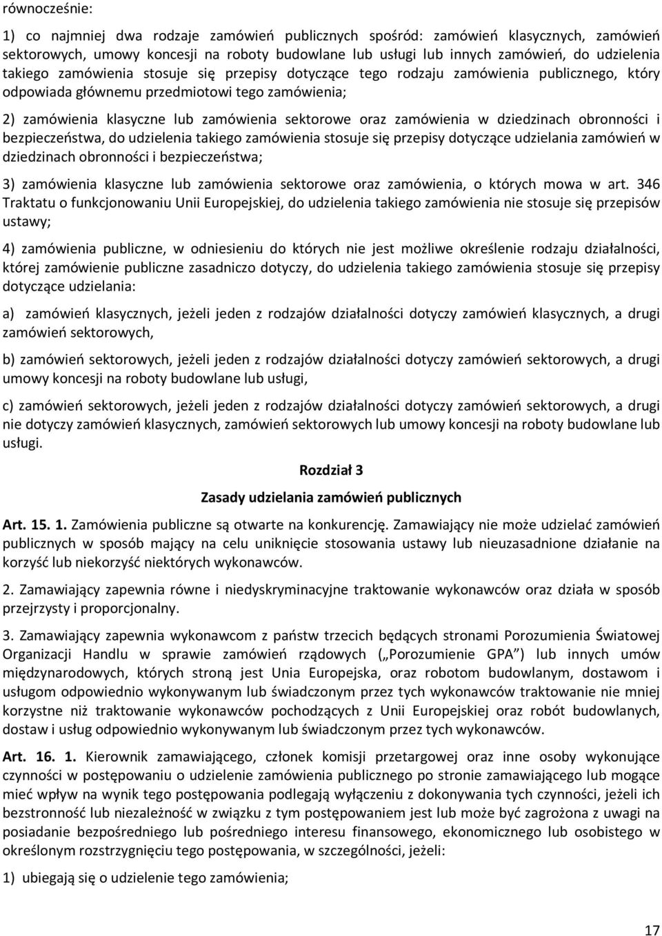 zamówienia w dziedzinach obronności i bezpieczeństwa, do udzielenia takiego zamówienia stosuje się przepisy dotyczące udzielania zamówień w dziedzinach obronności i bezpieczeństwa; 3) zamówienia