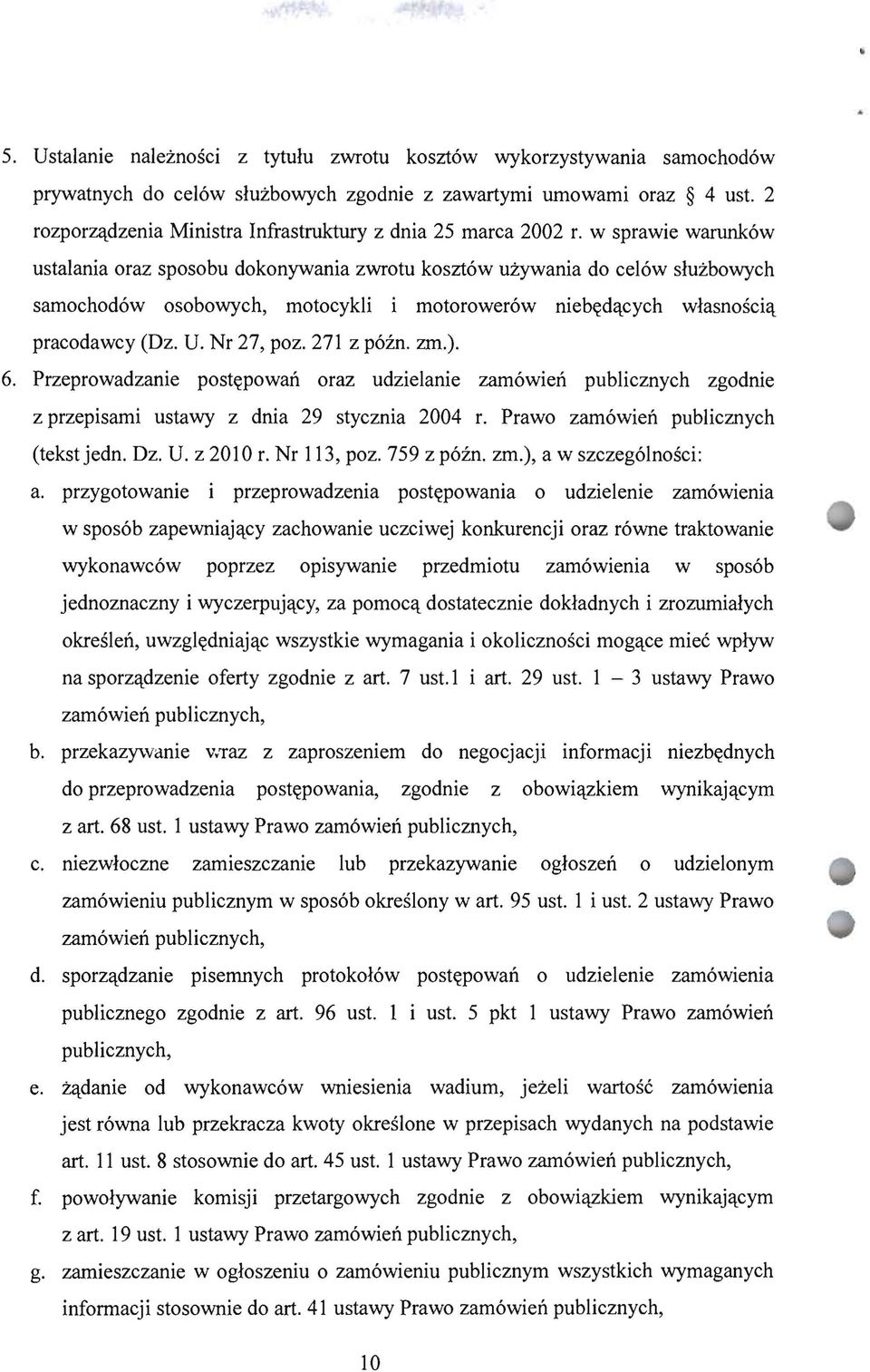 w sprawie warunków ustalania oraz sposobu dokonywania zwrotu kosztów używania do celów służbowych samochodów osobowych, motocykli i motorowerów nie będących pracodawcy (Dz. U. Nr 27, poz.