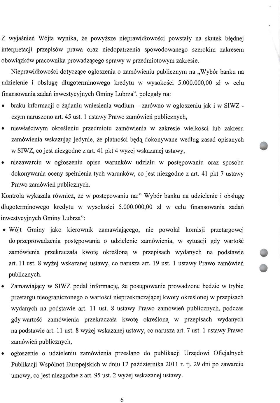 000,00 zł w celu finansowania zadań inwestycyjnych Gminy Lubrza", polegały na: braku informacji o żądaniu wniesienia wadium - zarówno w ogłoszeniu jak i w SIWZ czym naruszono art. 45 ust.