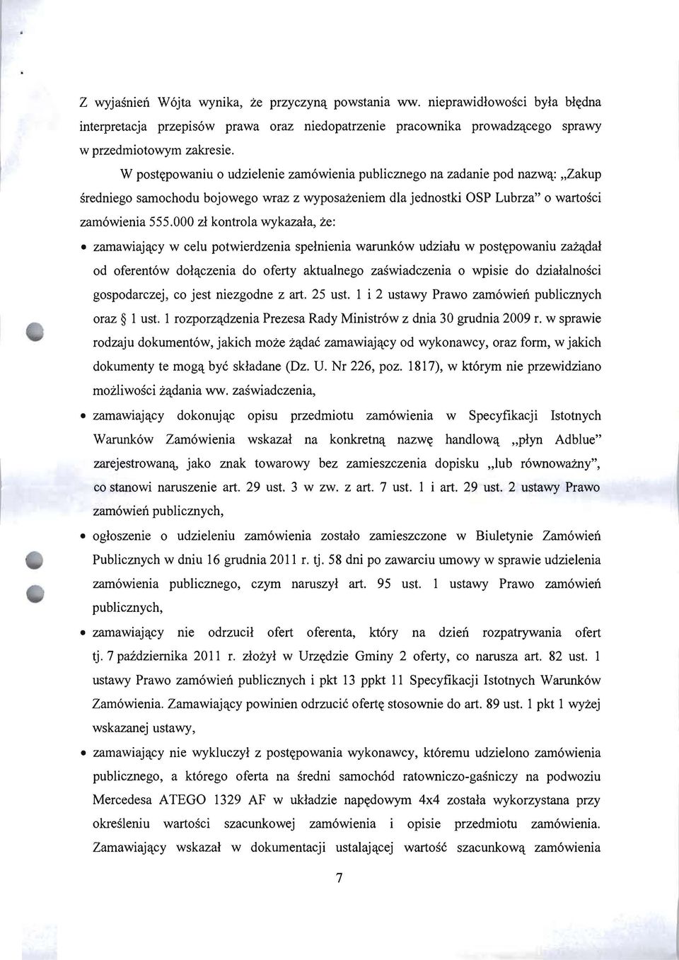 000 zł kontrola wykazała, że: zamawiający w celu potwierdzenia spełnienia warunków udziału w postępowaniu zażądał od oferentów dołączenia do oferty aktualnego zaświadczenia o wpisie do działalności