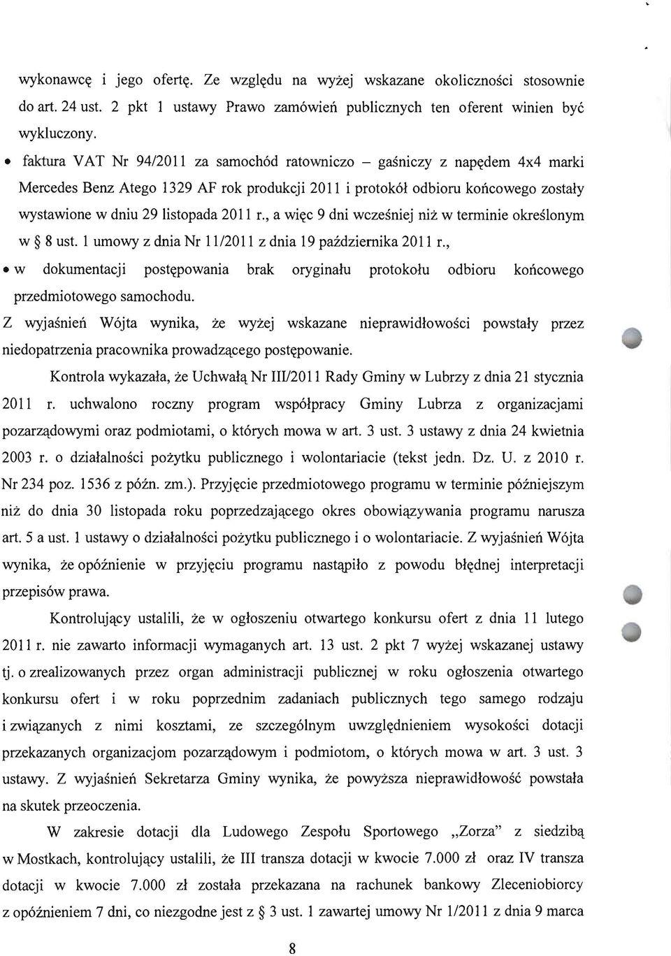 wystawione w dniu 29 listopada 2011 r., a więc 9 dni wcześniej niż w terminie określonym w 8 ust. 1 umowy z dnia Nr 11/2011 z dnia 19 października 2011 r.