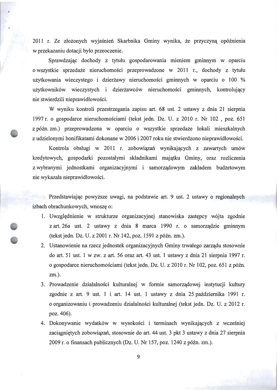 gminnych w oparciu o 100 % użytkowników wieczystych i dzierżawców nieruchomości gminnych, kontrolujący nie stwierdzili nieprawidłowości. W wyniku kontroli przestrzegania zapisu art. 68 ust.