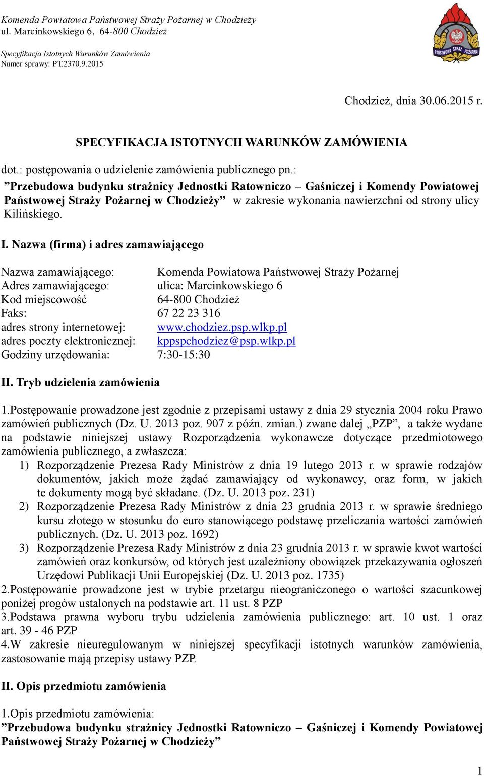 Nazwa (firma) i adres zamawiającego Nazwa zamawiającego: Komenda Powiatowa Państwowej Straży Pożarnej Adres zamawiającego: ulica: Marcinkowskiego 6 Kod miejscowość 64-800 Chodzież Faks: 67 22 23 316