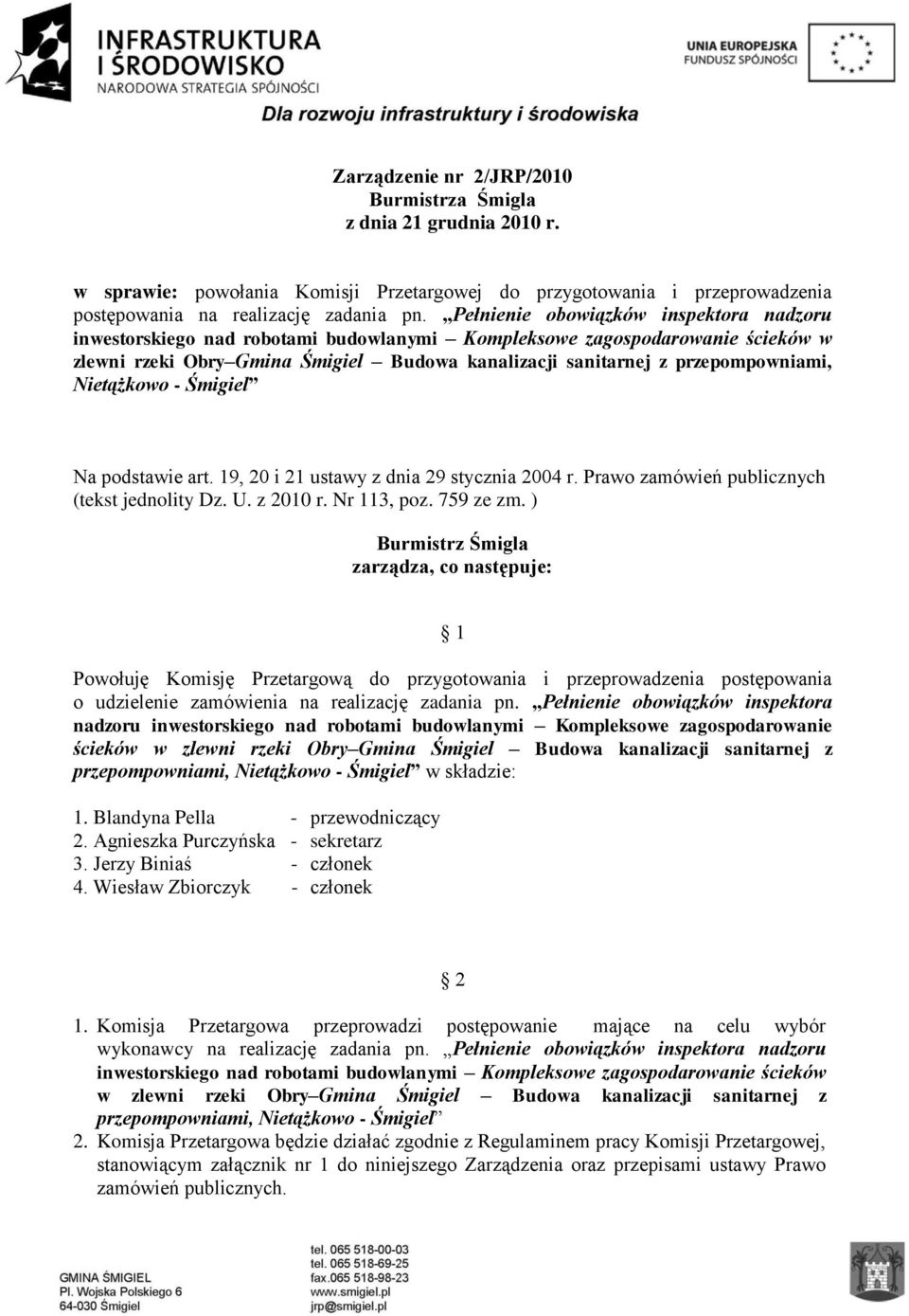 Nietążkowo - Śmigiel Na podstawie art. 19, 20 i 21 ustawy z dnia 29 stycznia 2004 r. Prawo zamówień publicznych (tekst jednolity Dz. U. z 2010 r. Nr 113, poz. 759 ze zm.