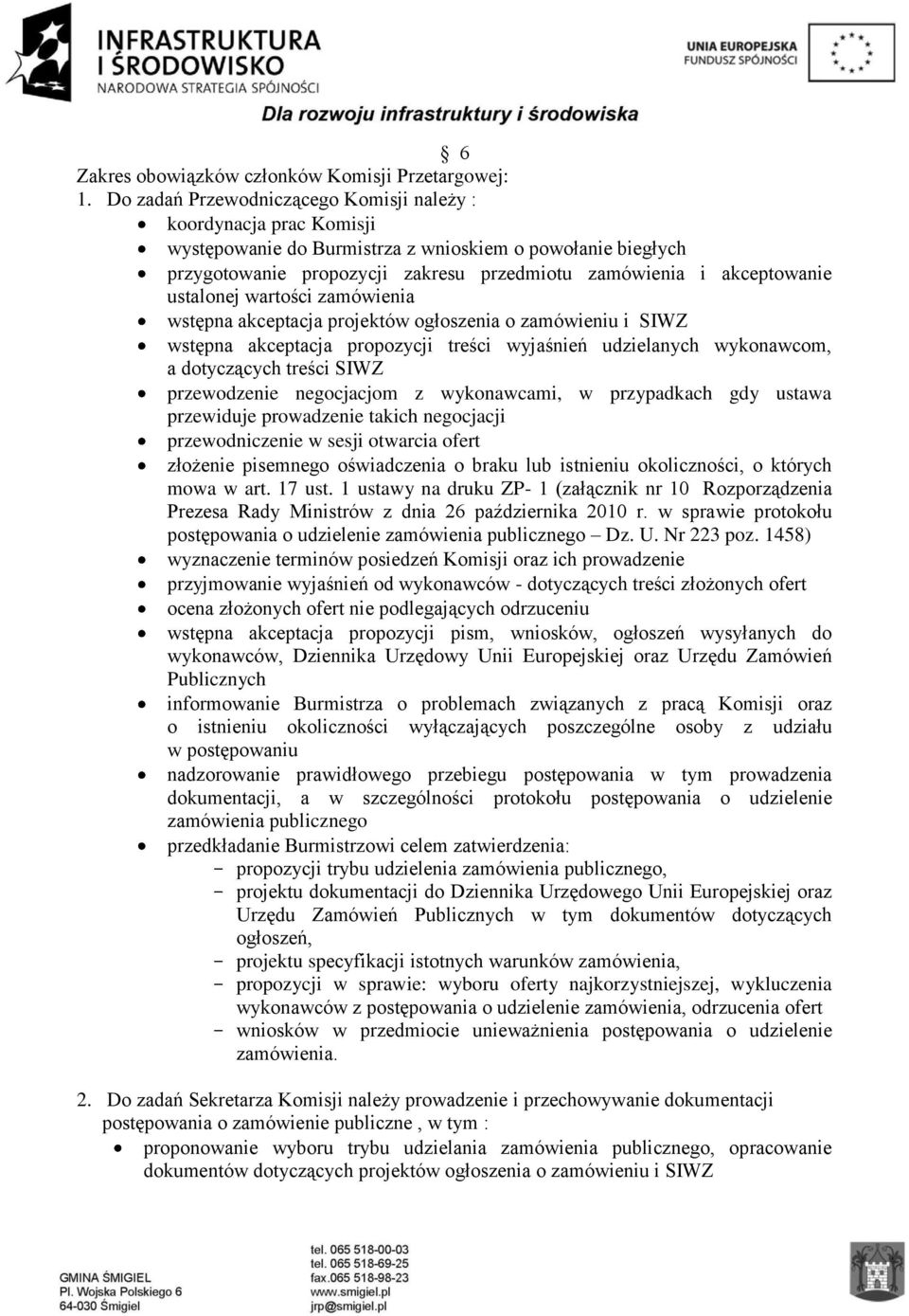 ustalonej wartości zamówienia wstępna akceptacja projektów ogłoszenia o zamówieniu i SIWZ wstępna akceptacja propozycji treści wyjaśnień udzielanych wykonawcom, a dotyczących treści SIWZ przewodzenie