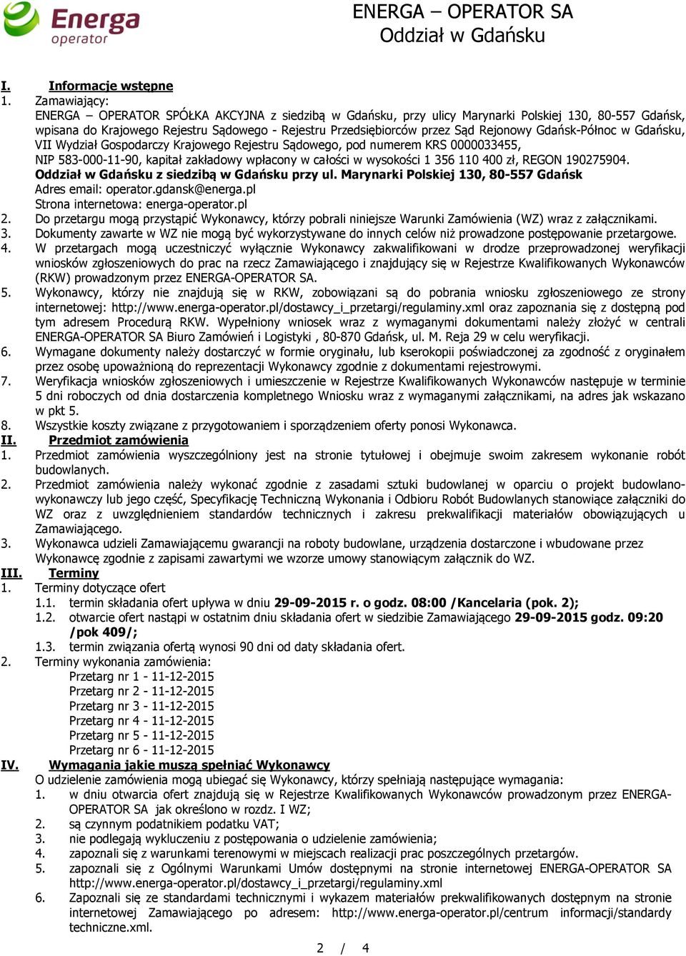 Rejonowy Gdańsk-Północ w Gdańsku, VII Wydział Gospodarczy Krajowego Rejestru Sądowego, pod numerem KRS 0000033455, NIP 583-000-11-90, kapitał zakładowy wpłacony w całości w wysokości 1 356 110 400