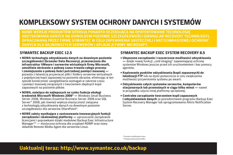 5 NOWA technologia odzyskiwania danych na dowolnym poziomie szczegółowości (Granular Data Recovery), przeznaczona dla infrastruktur VMware i serwerów wirtualnych firmy Microsoft, umożliwia skrócenie