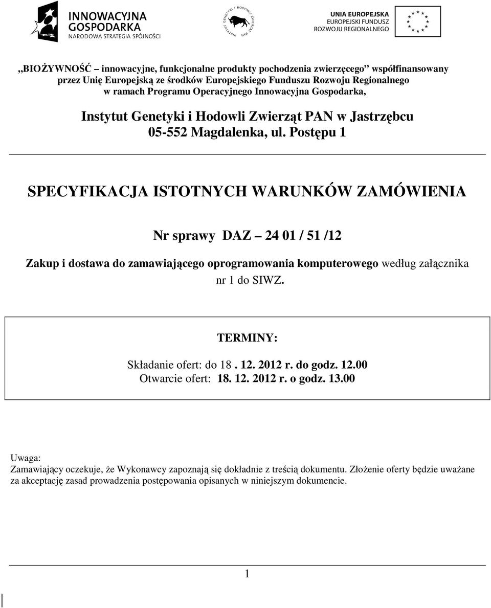 Postępu 1 SPECYFIKACJA ISTOTNYCH WARUNKÓW ZAMÓWIENIA Nr sprawy DAZ 24 01 / 51 /12 Zakup i dostawa do zamawiającego oprogramowania komputerowego według załącznika nr 1 do SIWZ.