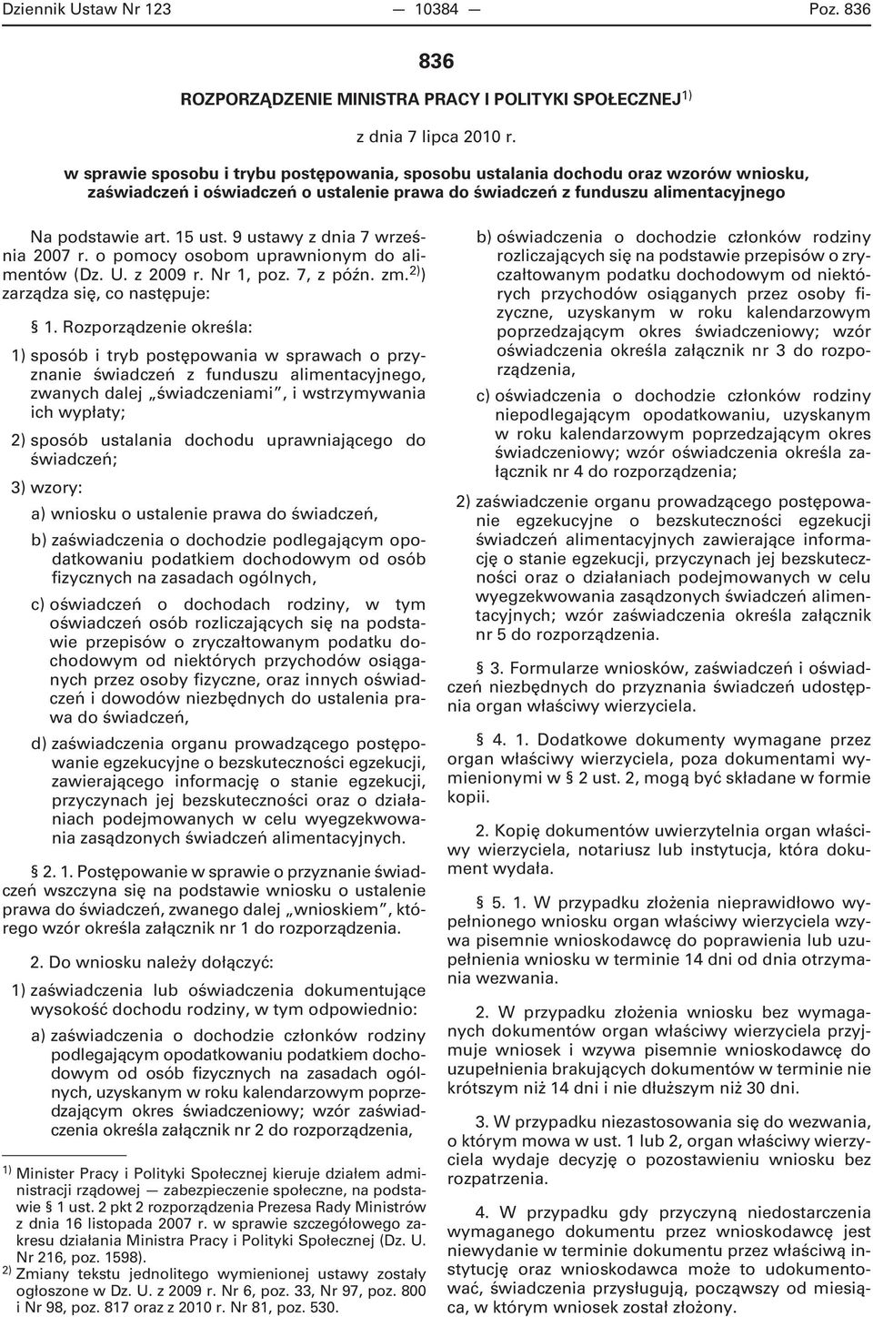 9 ustawy z dnia 7 września 2007 r. o pomocy osobom uprawnionym do alimentów (Dz. U. z 2009 r. Nr 1, poz. 7, z późn. zm. 2) ) zarządza się, co następuje: 1.