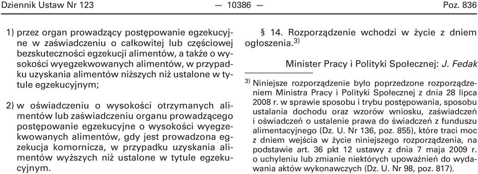 uzyskania alimentów niższych niż ustalone w tytule egzekucyjnym; 2) w oświadczeniu o wysokości otrzymanych alimentów lub zaświadczeniu organu prowadzącego postępowanie egzekucyjne o wysokości