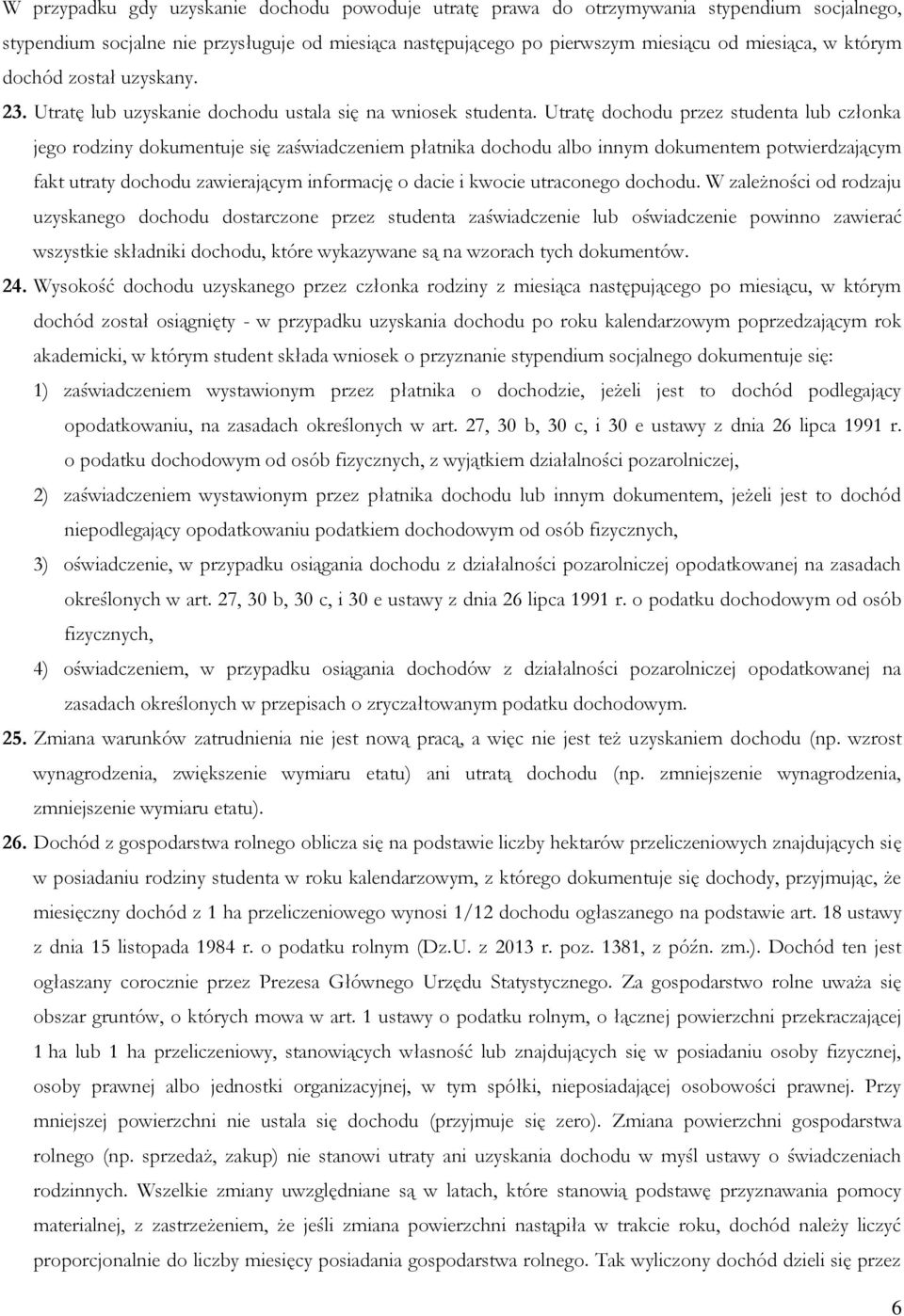 Utratę dochodu przez studenta lub członka jego rodziny dokumentuje się zaświadczeniem płatnika dochodu albo innym dokumentem potwierdzającym fakt utraty dochodu zawierającym informację o dacie i