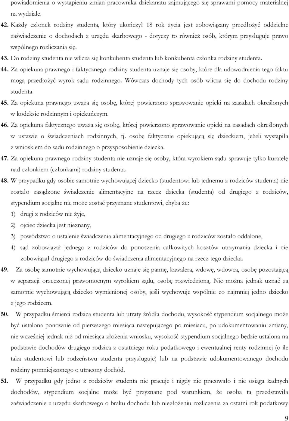 wspólnego rozliczania się. 43. Do rodziny studenta nie wlicza się konkubenta studenta lub konkubenta członka rodziny studenta. 44.